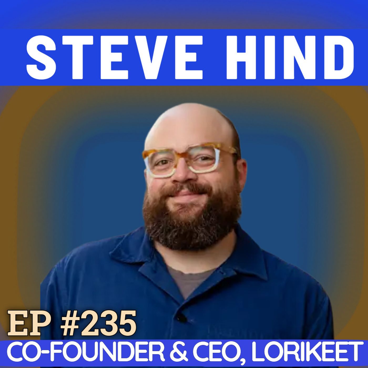 #235 Steve Hind: Forging Lorikeet’s Exponential Growth With Unlearnings from Debating, Bridgewater and Stripe
