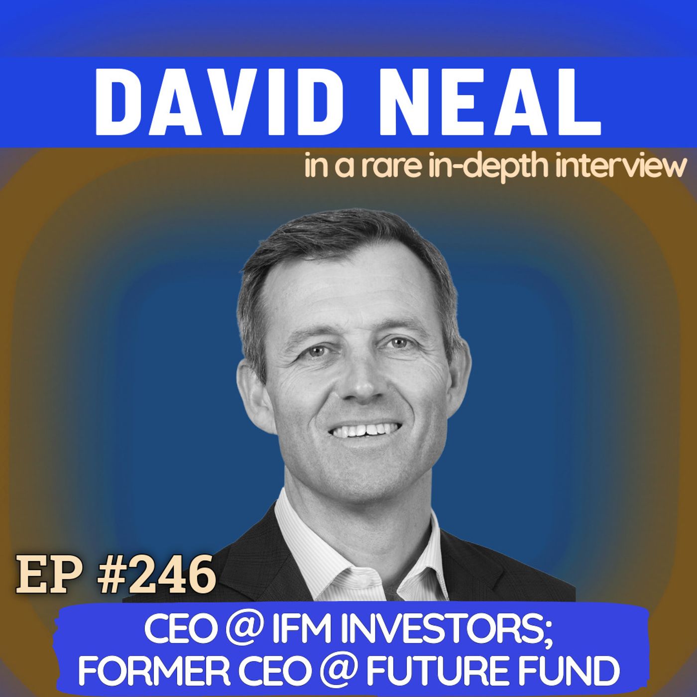 #246 David Neal: Oxford Engineer to $240B Global Investor, Building a Sovereign Wealth Fund and Financing AI Infrastructure