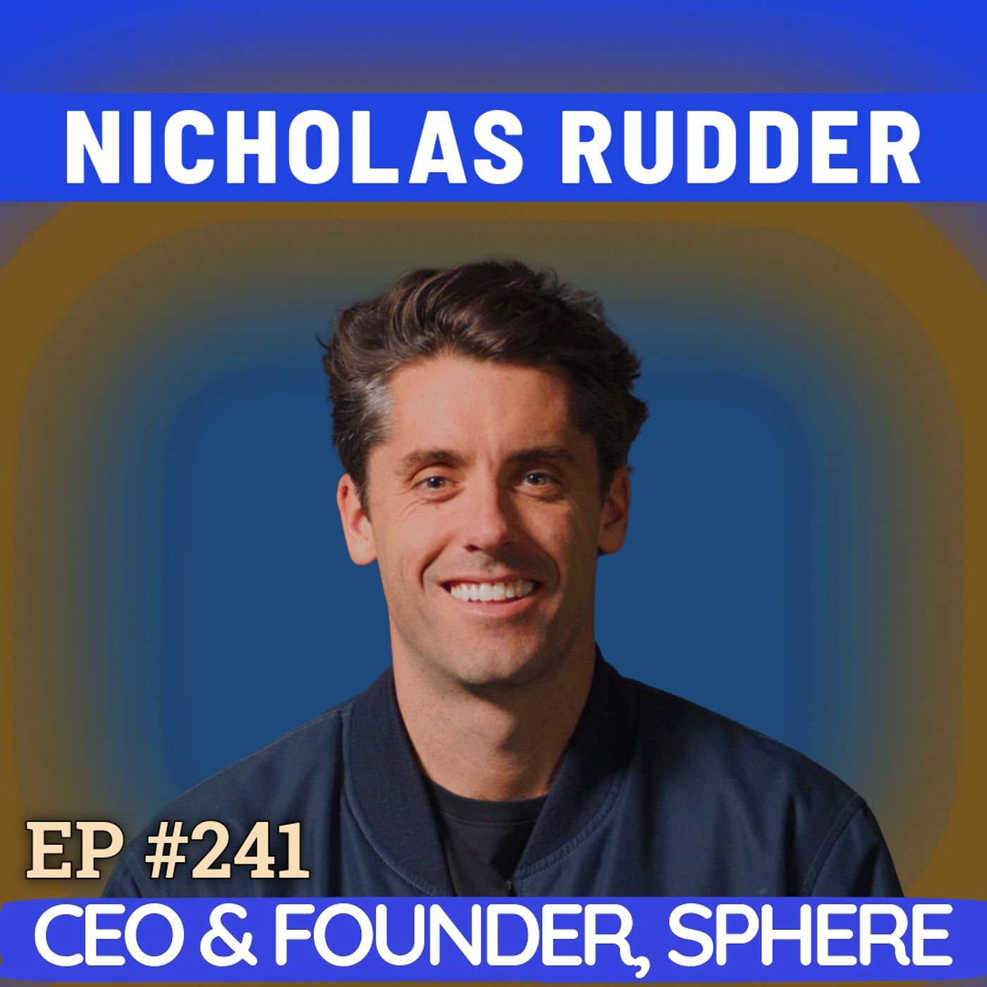 #241 Startup collapse to $21M a16z raise: Sphere's Nick Rudder on Aussie Grit in the US, Selling to CFOs and Superhero wife