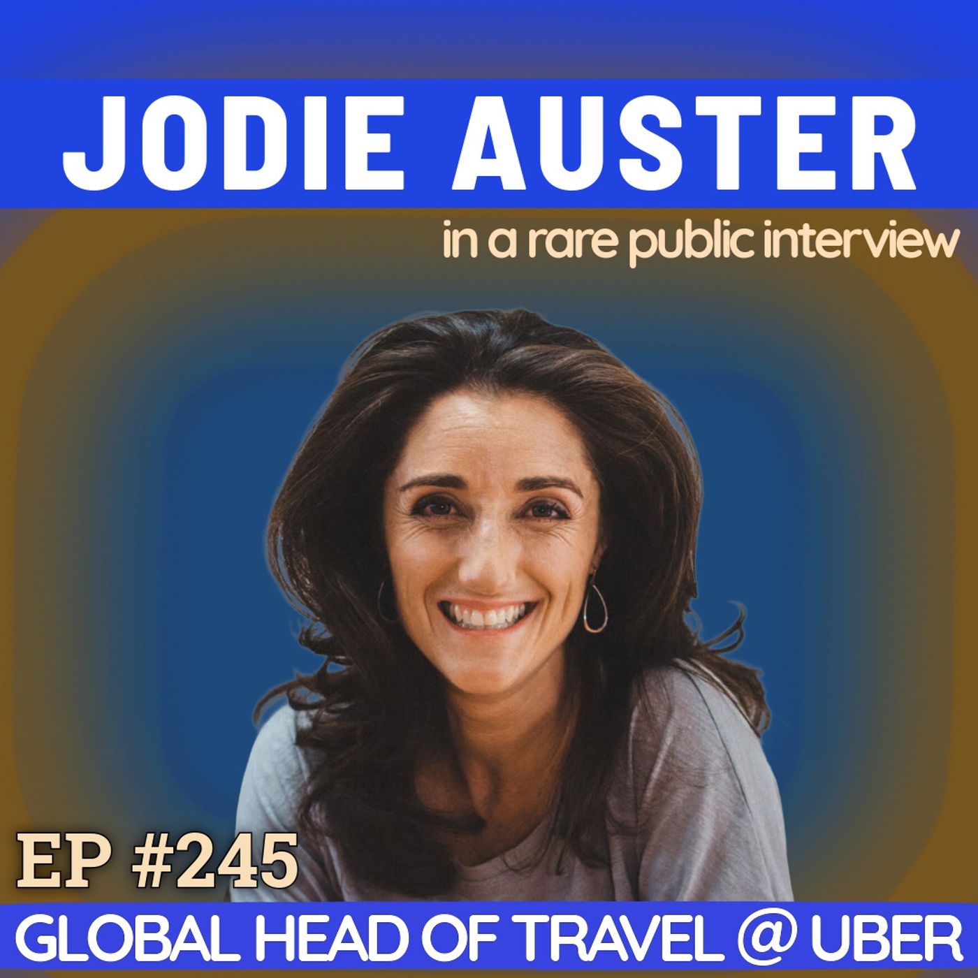 #245 Jodie Auster: Uber’s Global Travel Lead on Being Yourself, Leadership in Practice and the Questions That Scale Teams