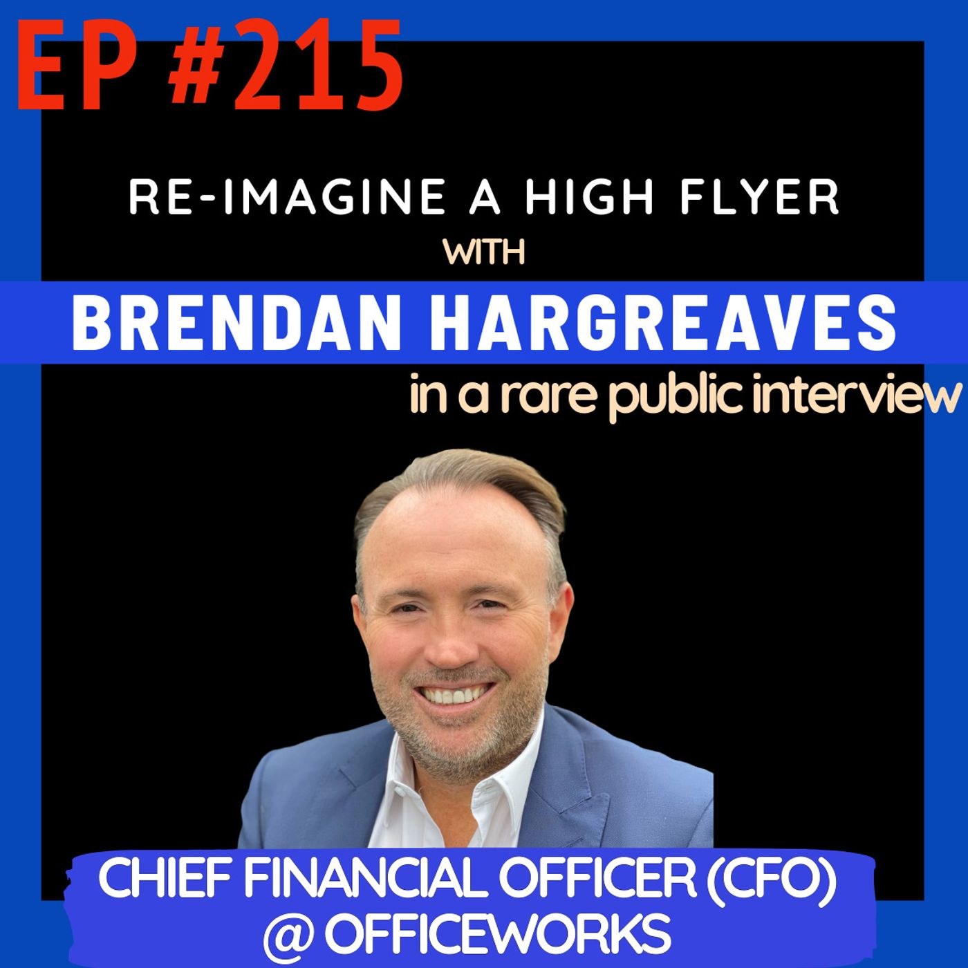 #215 Brendan Hargreaves: Officeworks CFO on Quiet Influence & Finance Mastery in public and private companies