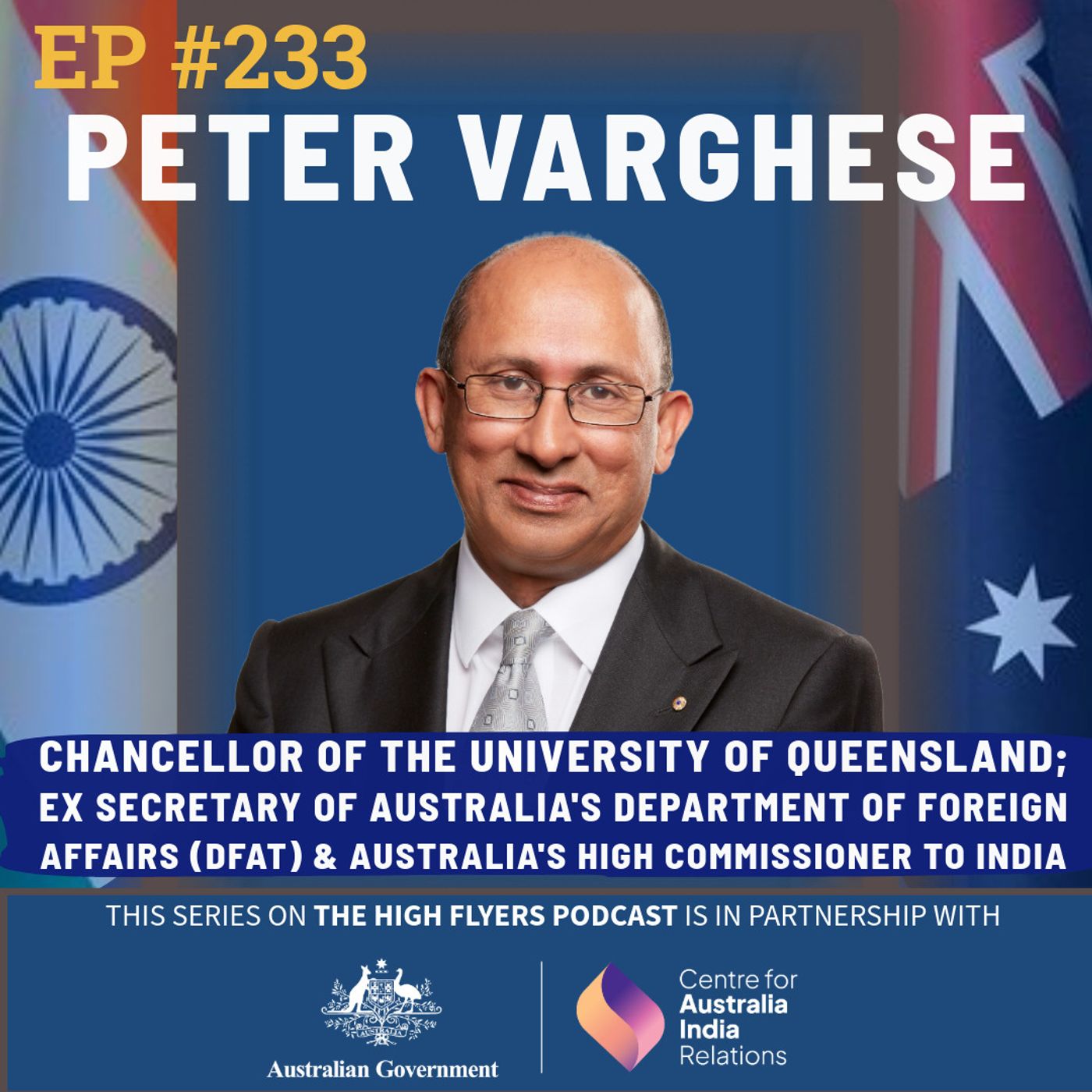 #233 Peter Varghese: Chancellor of UQ; Fmr DFAT Secretary & Australia’s High Commissioner to India (special series with the Australian Government)