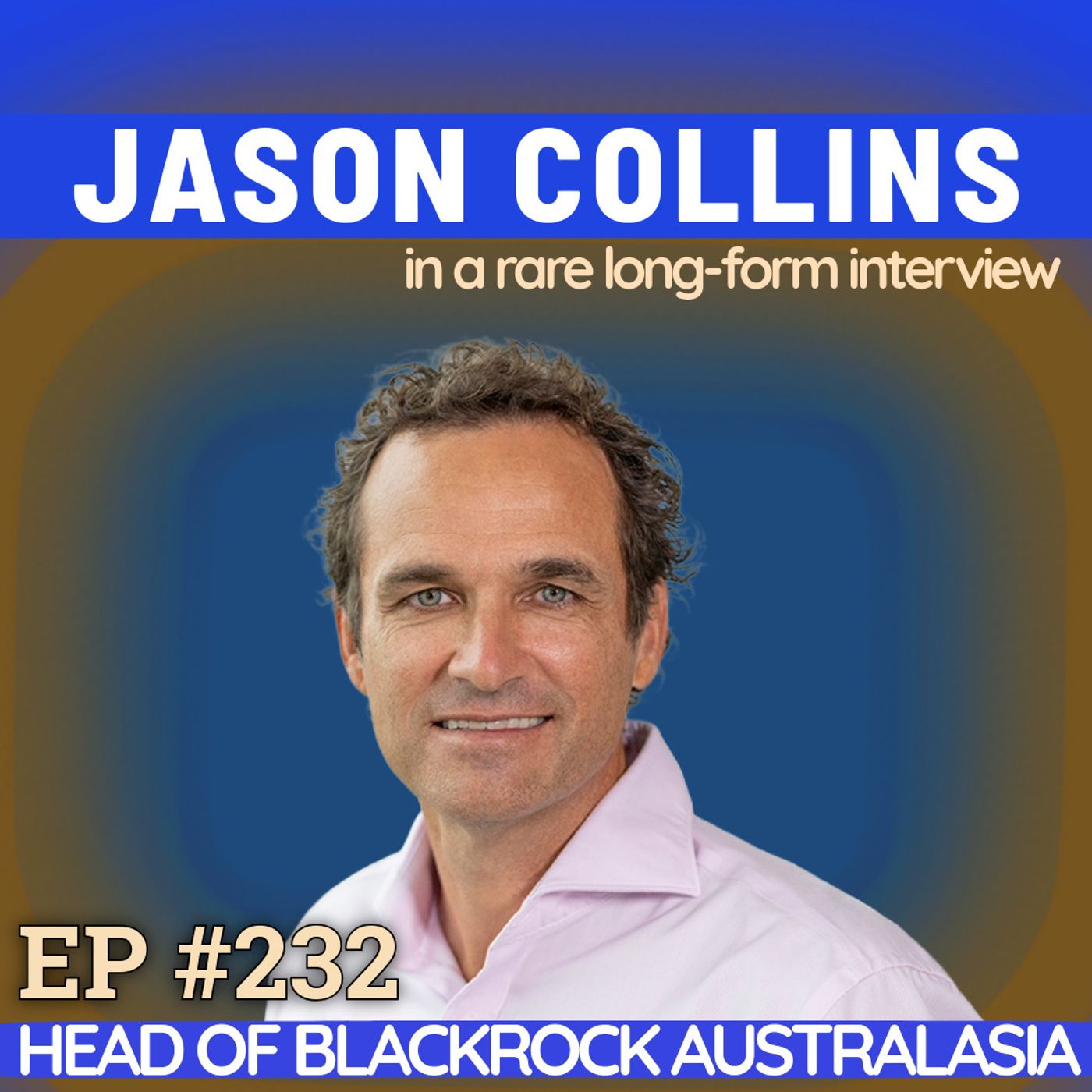 #232 Jason Collins: Professional tennis dreams to Journalism to how he’s leading BlackRock Australasia with empathy first #232 Jason Collins: Professional tennis dreams to Journalism to how he’s leading BlackRock Australasia with empathy first