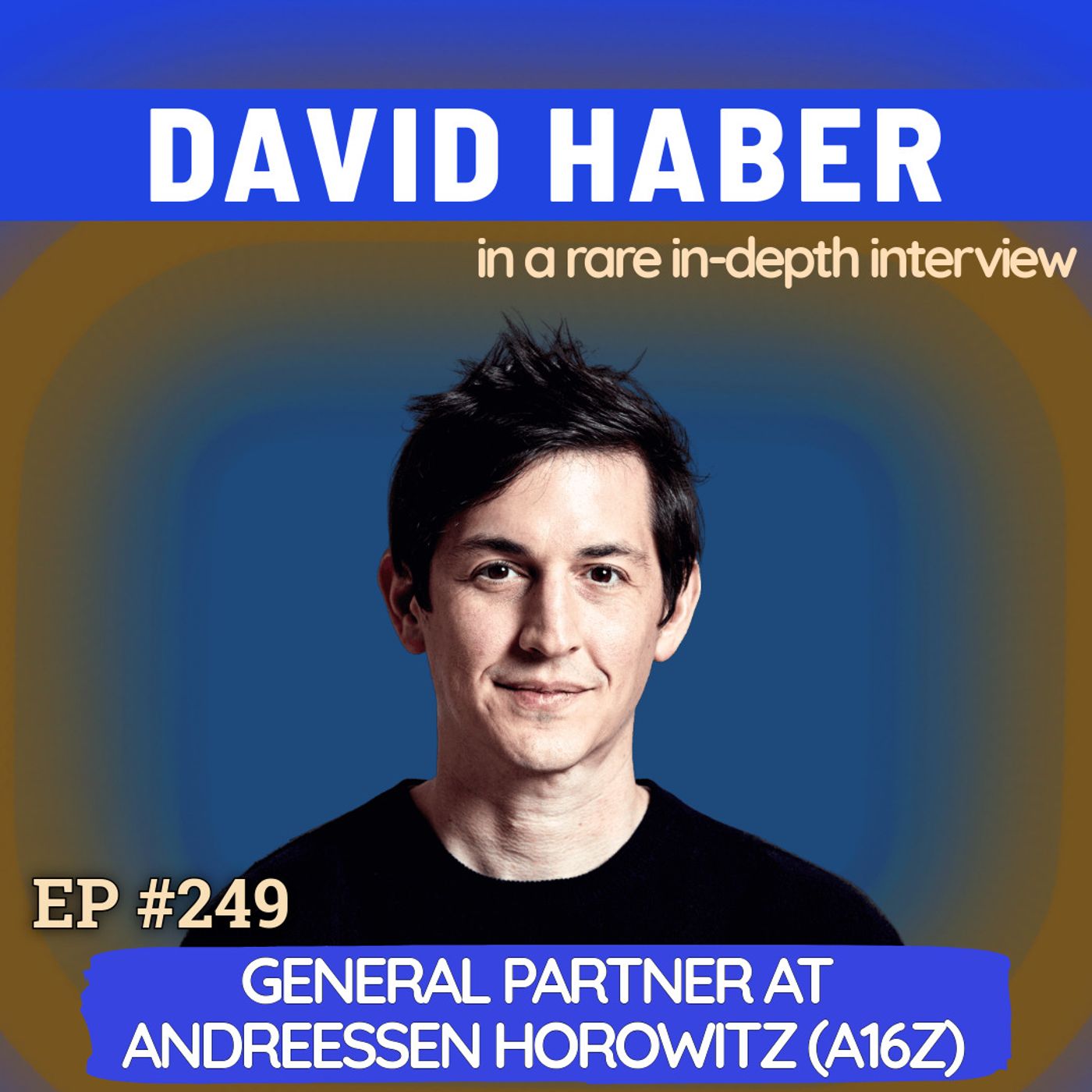 #249 David Haber: a16z General Partner on Living in the Grey, Building Compounding Advantage and Goldman Sachs Acquisition