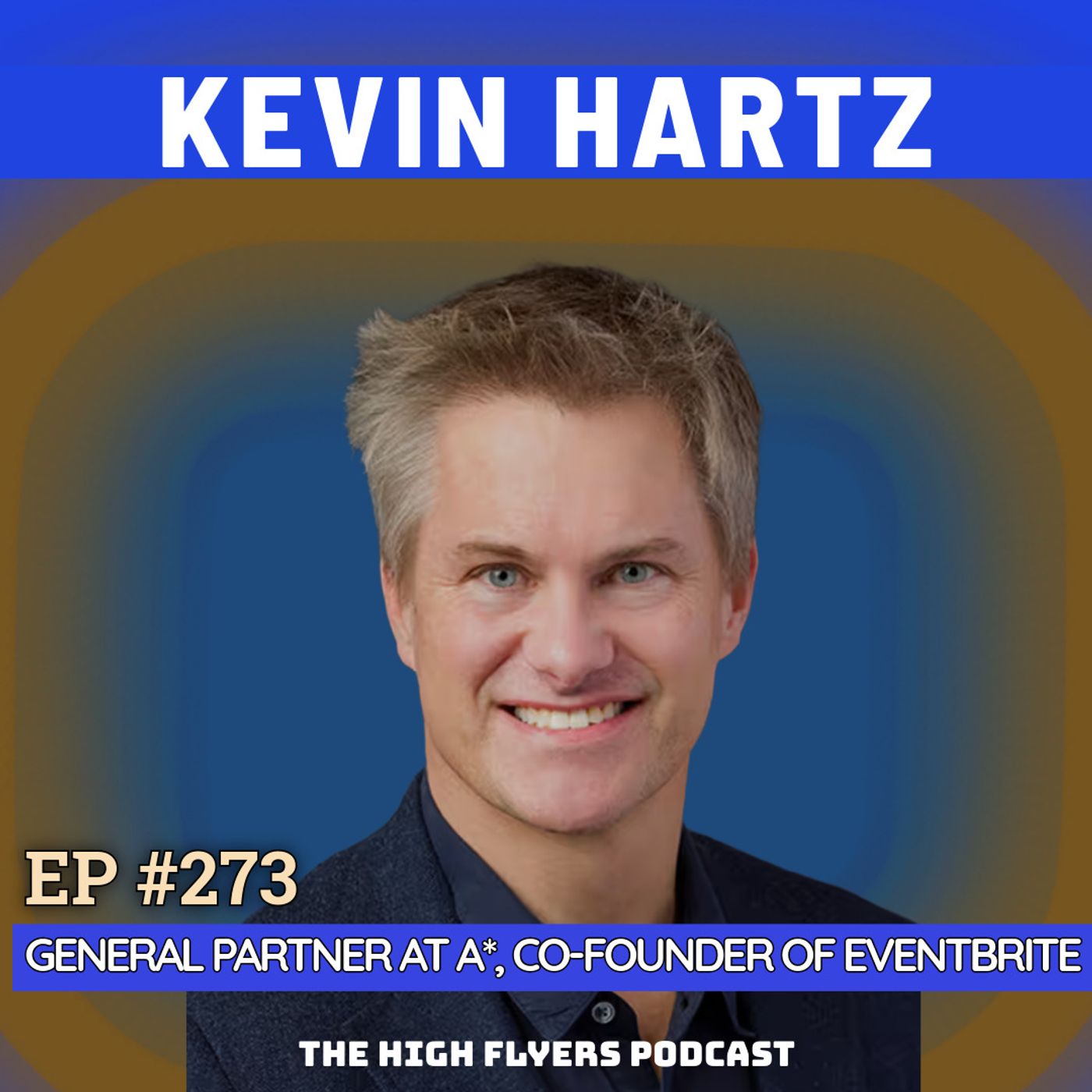 #273 Kevin Hartz: Studying with Peter Thiel, Founding Eventbrite, Spotting the PayPal Mafia Early & Building A* Episode cover