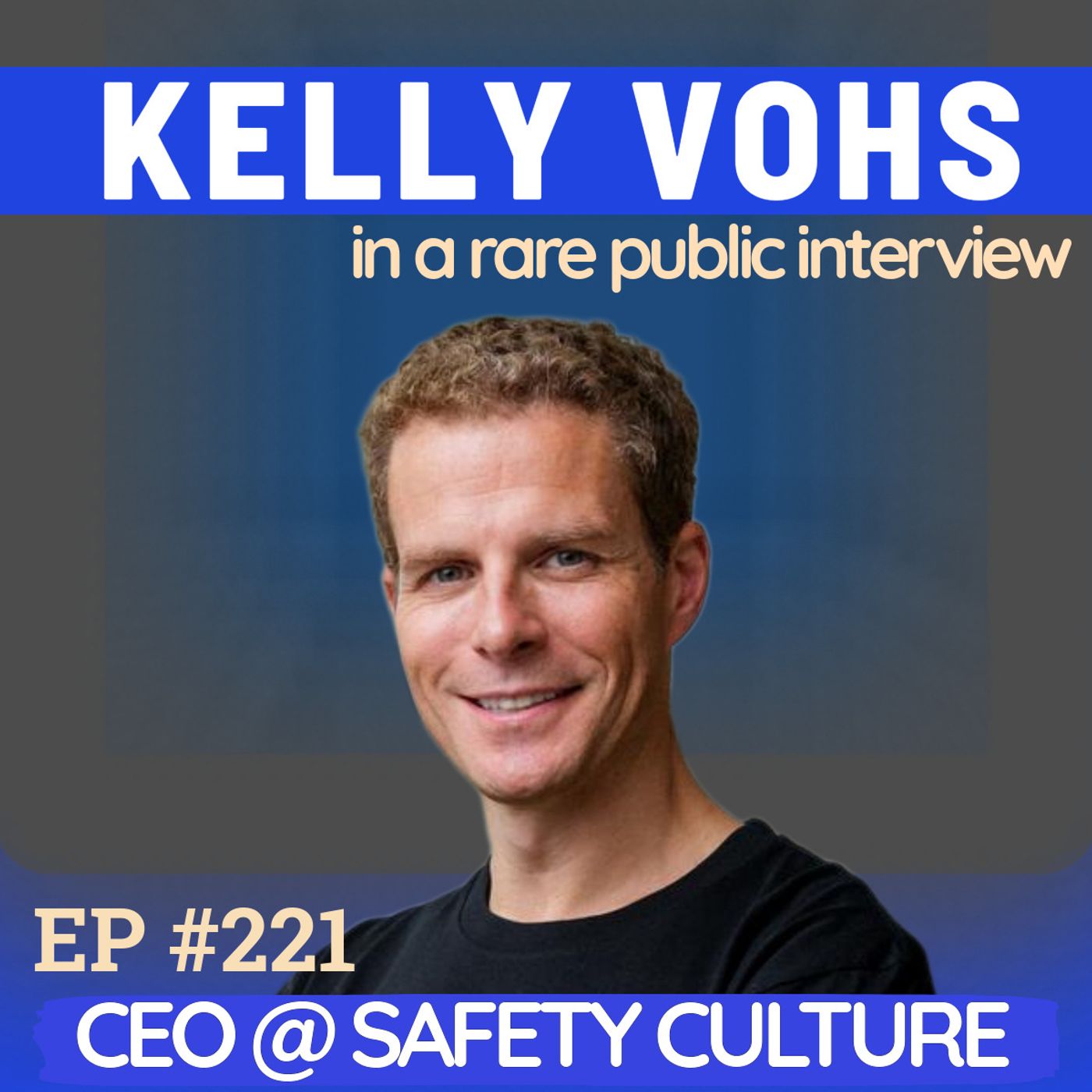 #221 Kelly Vohs: SafetyCulture's CEO on becoming a US Army Green Beret, Inverted Pyramid Leadership and Building for 100M Workers