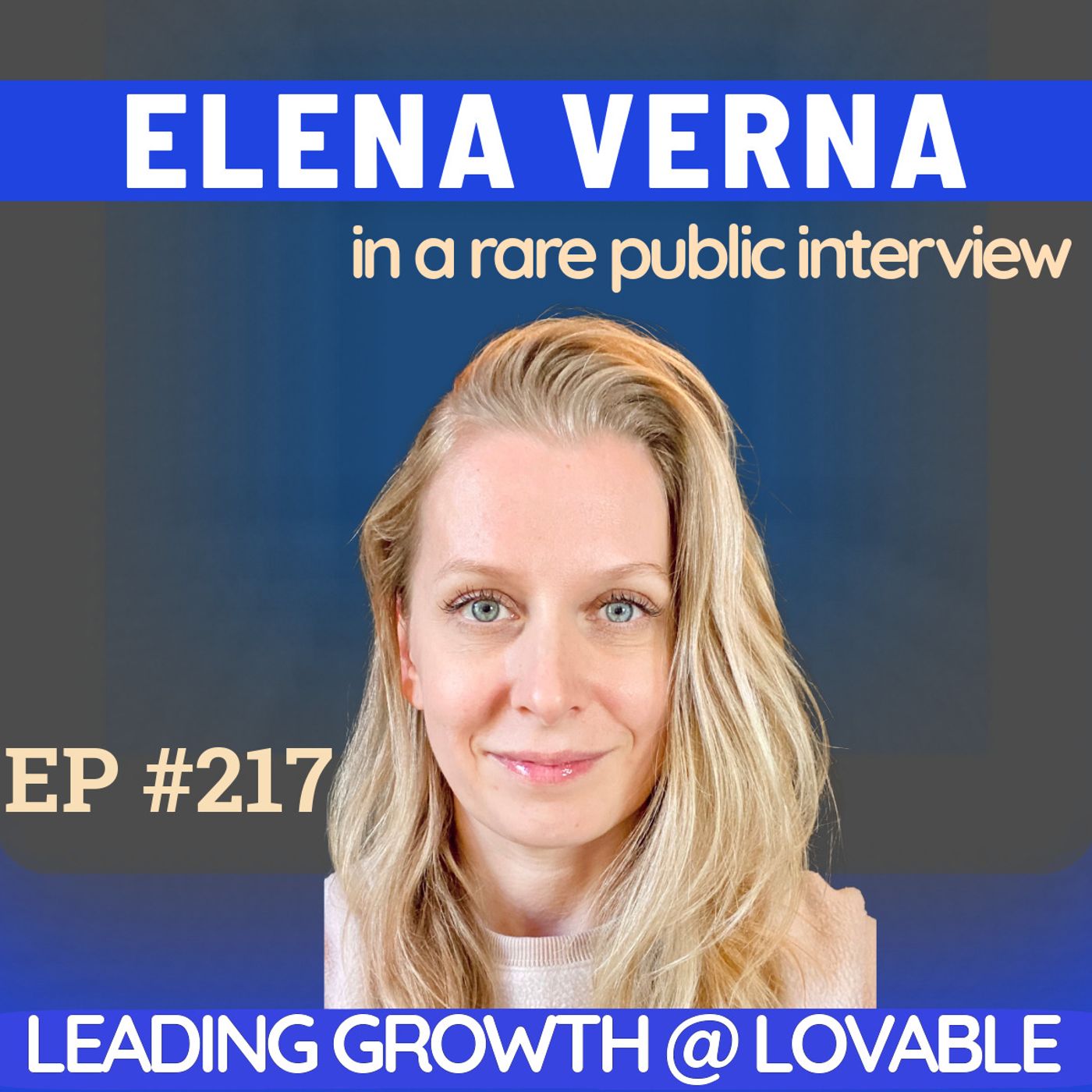 #217 Elena Verna: Leading Growth at Lovable (the World’s Fastest-Growing Startup today, Reaching $100M in 8 Months)
