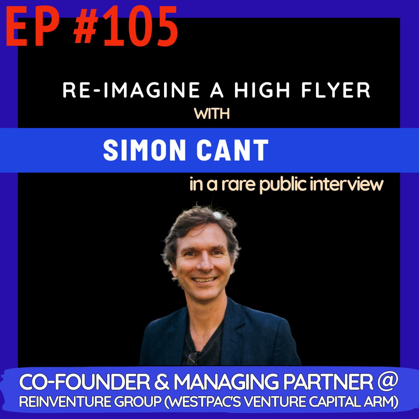 #105 Simon Cant: Balancing creative and academic side, Co-founding Reinventure at age 45 and why it's never too late to start + being early investors in Coinbase & Immutable!