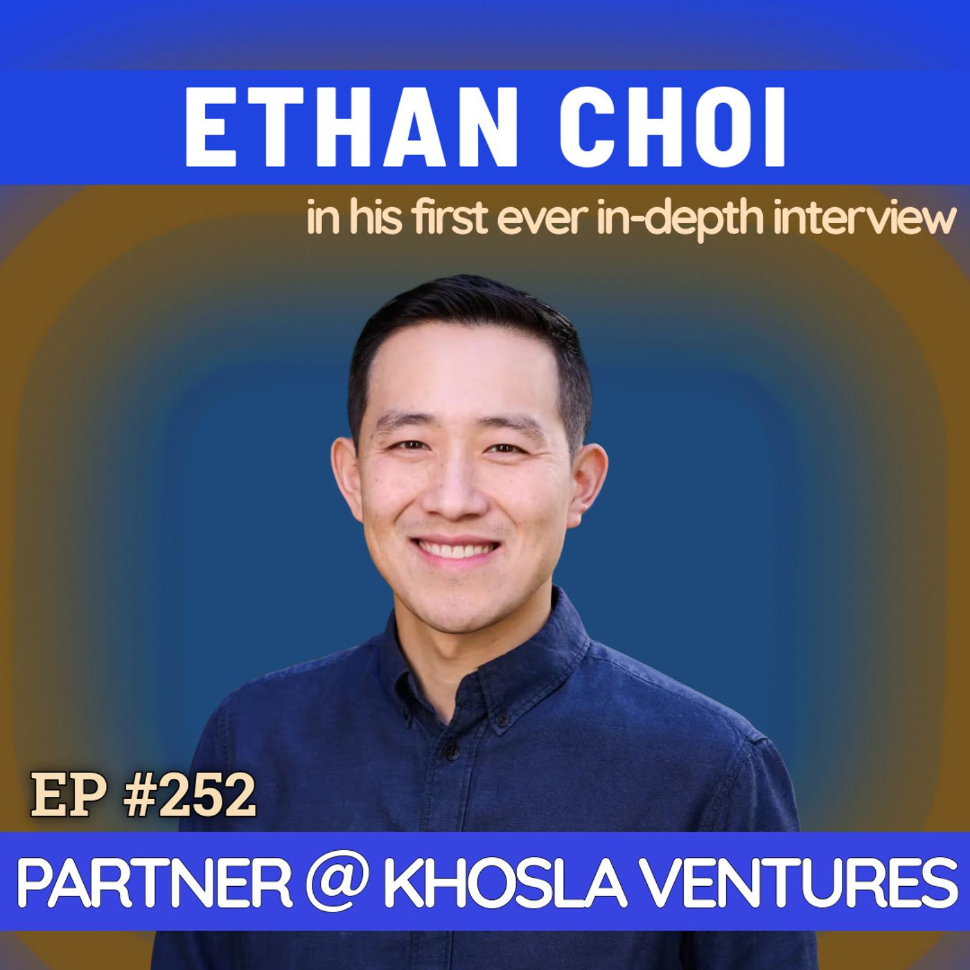 #252 Ethan Choi: Meet Vinod Khosla's pick to run the Khosla Ventures Growth Fund, in his first in-depth interview episode artwork
