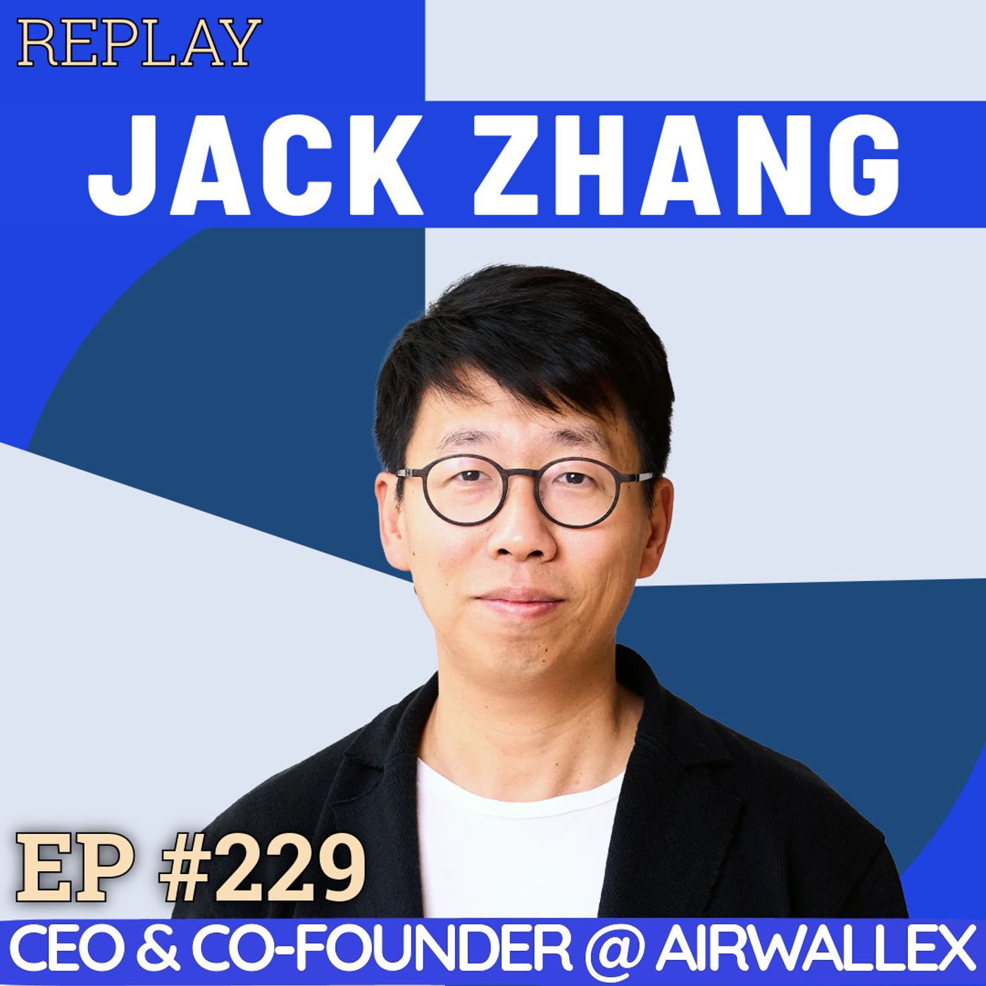 #229 Jack Zhang: The Relentless Founder of Airwallex — From Rural China to Melbourne Bartender to Building a $5B Powerhouse