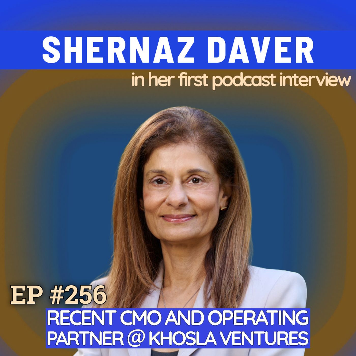 #256 Shernaz Daver: Growing Up Indian-American, Standing Up to Steve Jobs & Advising Netflix, Waymo and Khosla Leaders episode artwork