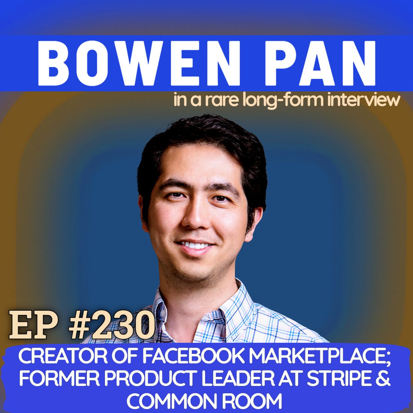 #230 Bowen Pan: Lessons from creating Facebook Marketplace, working with Mark Zuckerberg, and unpacking product leadership #230 Bowen Pan: Lessons from creating Facebook Marketplace, working with Mark Zuckerberg, and unpacking product leadership