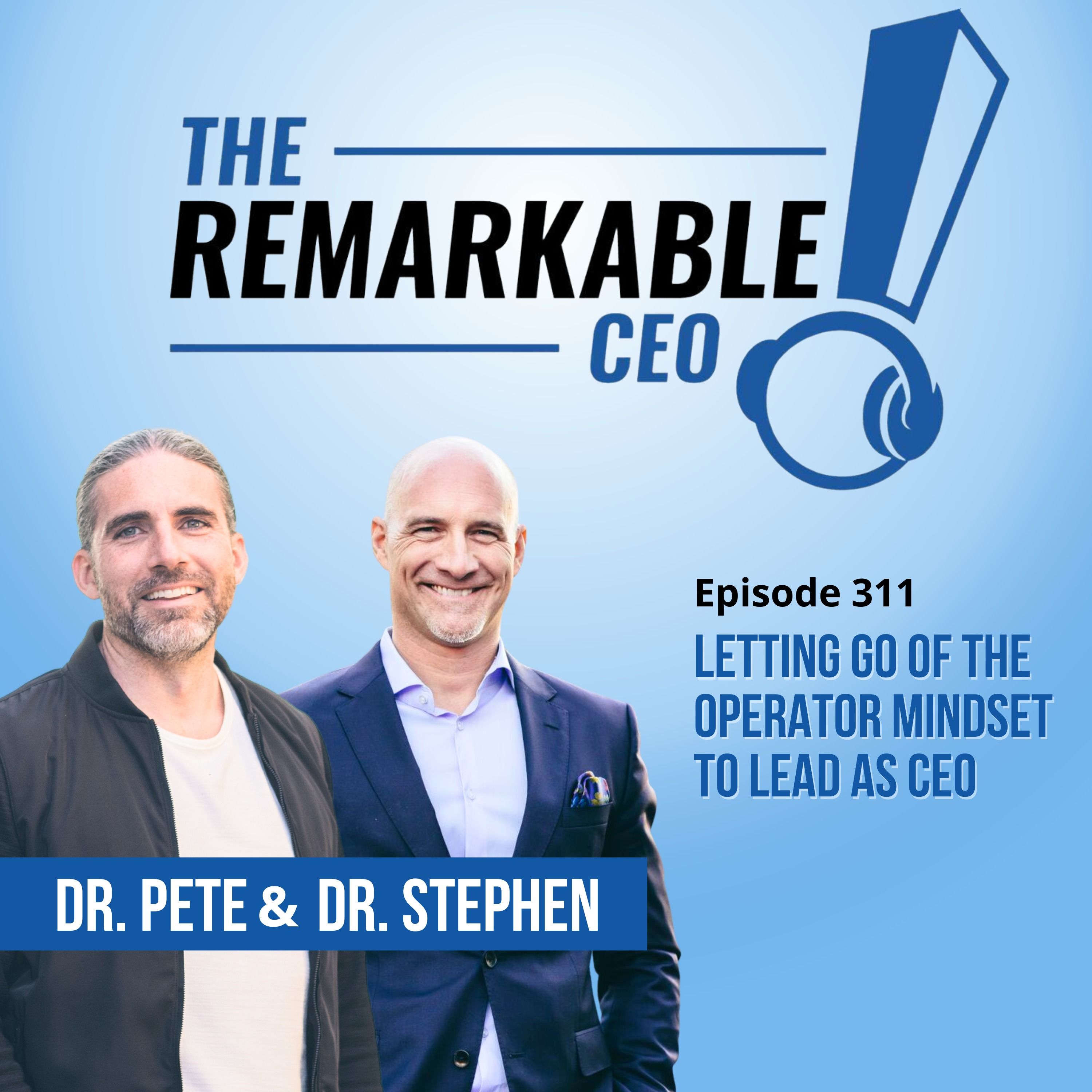 311 - Letting Go of the Operator Mindset to Lead as CEO