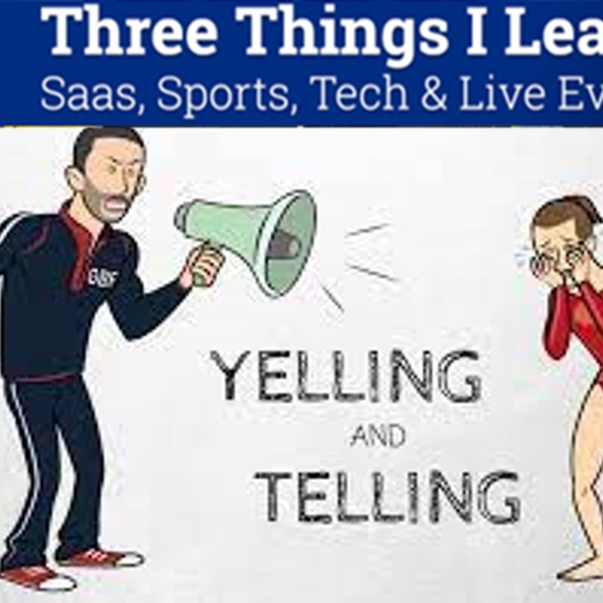 Three Things I Learned In SaaS, Sports, Tech & Live Events Podcast