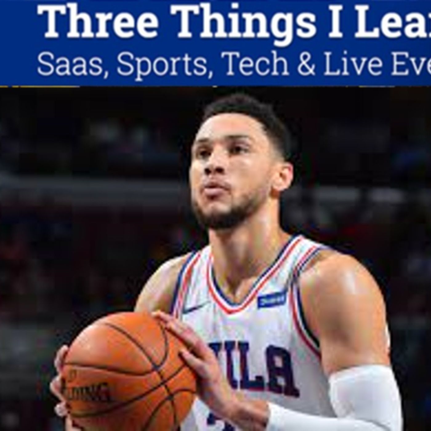 Three Things I Learned In SaaS, Sports, Tech & Live Events Podcast