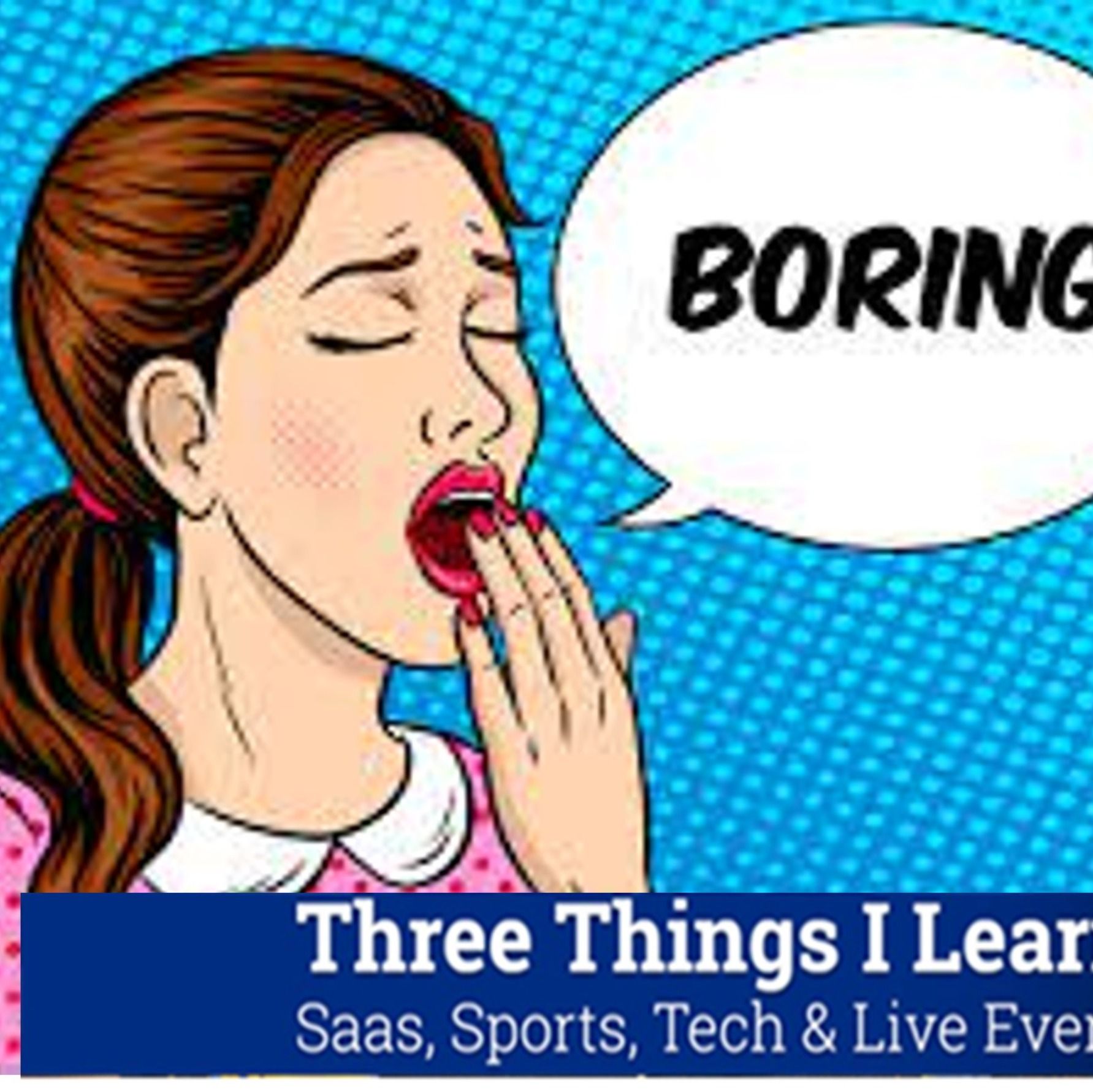 Three Things I Learned In SaaS, Sports, Tech & Live Events Podcast