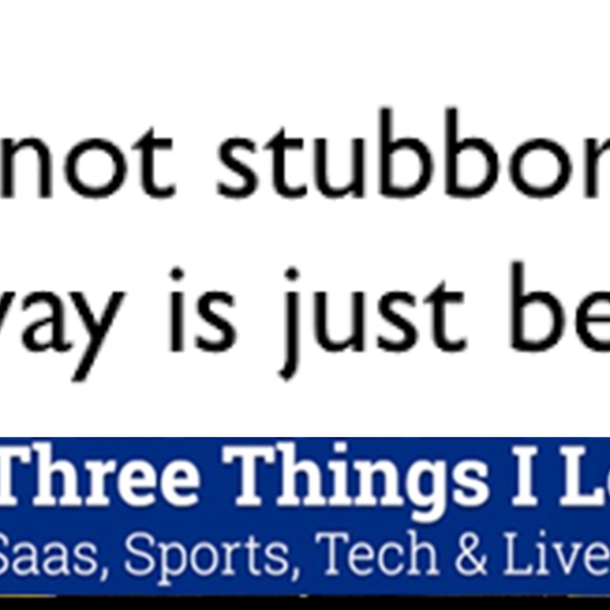 Three Things I Learned In SaaS, Sports, Tech & Live Events Podcast