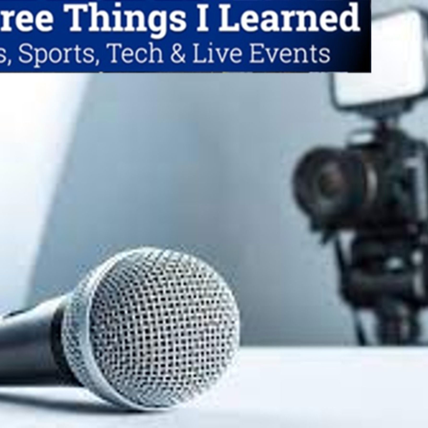 Three Things I Learned In SaaS, Sports, Tech & Live Events Podcast