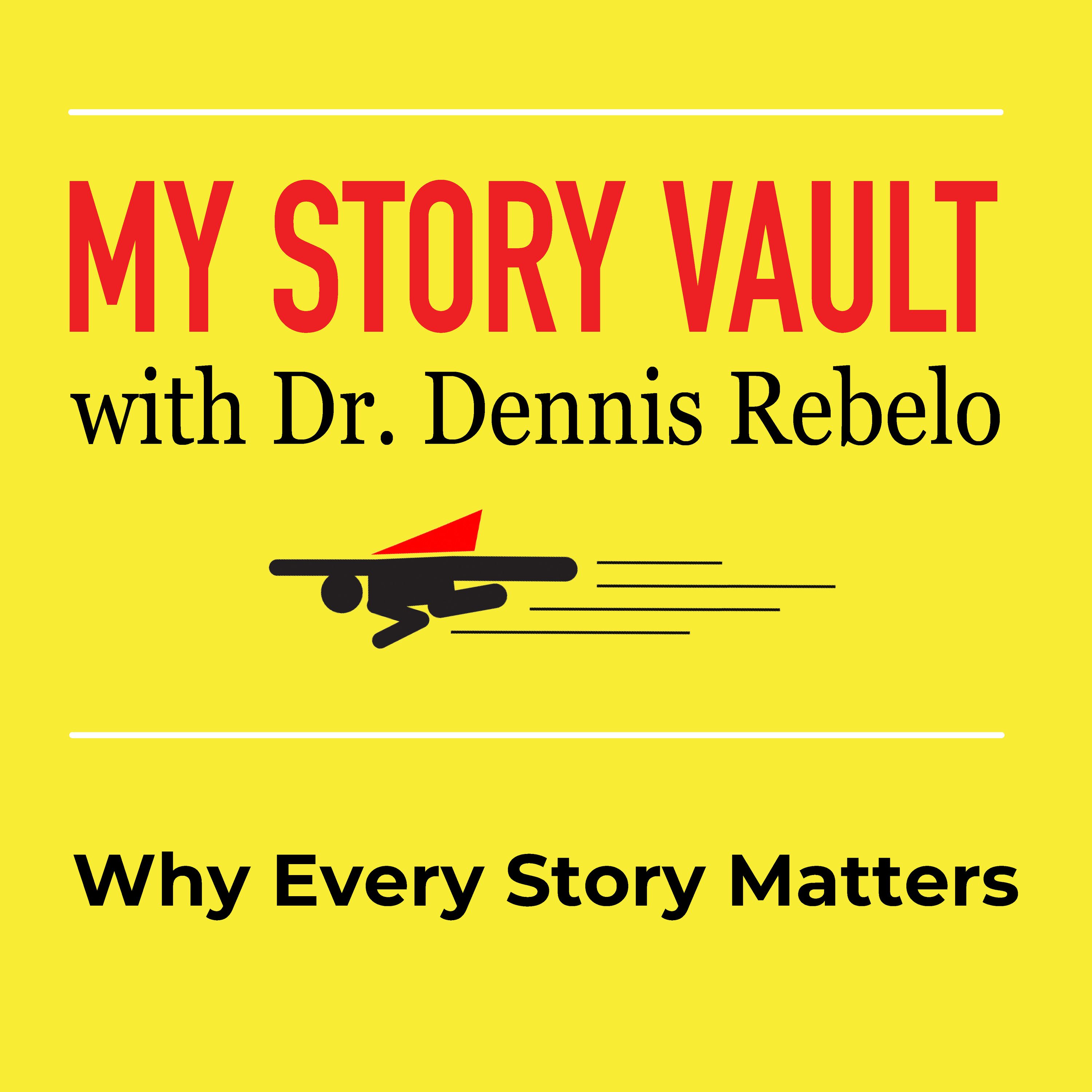 My Story Vault with Dr. Dennis Rebelo