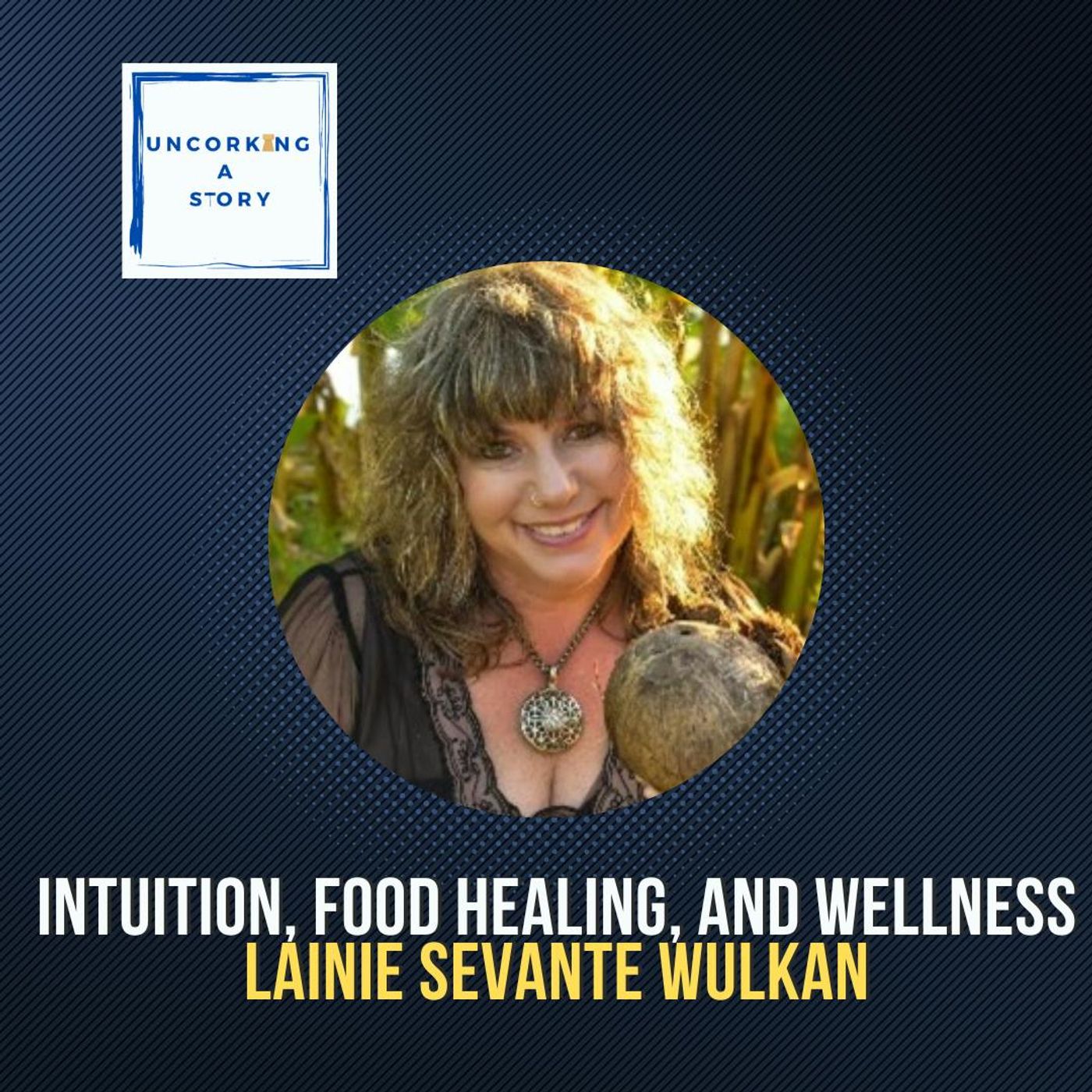 Unlocking High Vibrations: Lainie Sevante Wulkan on Intuition, Food Healing, and Wellness