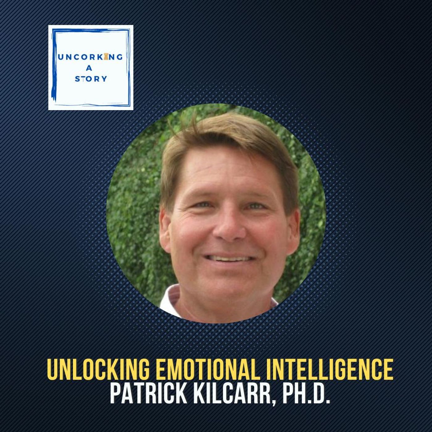 Unlocking Emotional Intelligence, with Patrick Kilcarr, Ph.D.