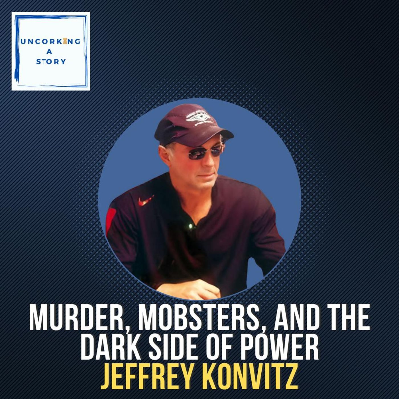 Murder, Mobsters, and the Dark Side of Power, with Jeffrey Konvitz