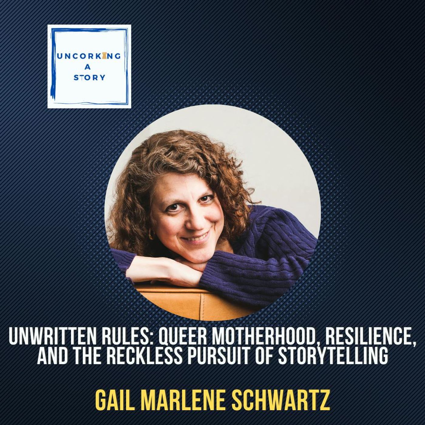 Unwritten Rules: Queer Motherhood, Resilience, and the Reckless Pursuit of Storytelling with Gail Marlene Schwartz
