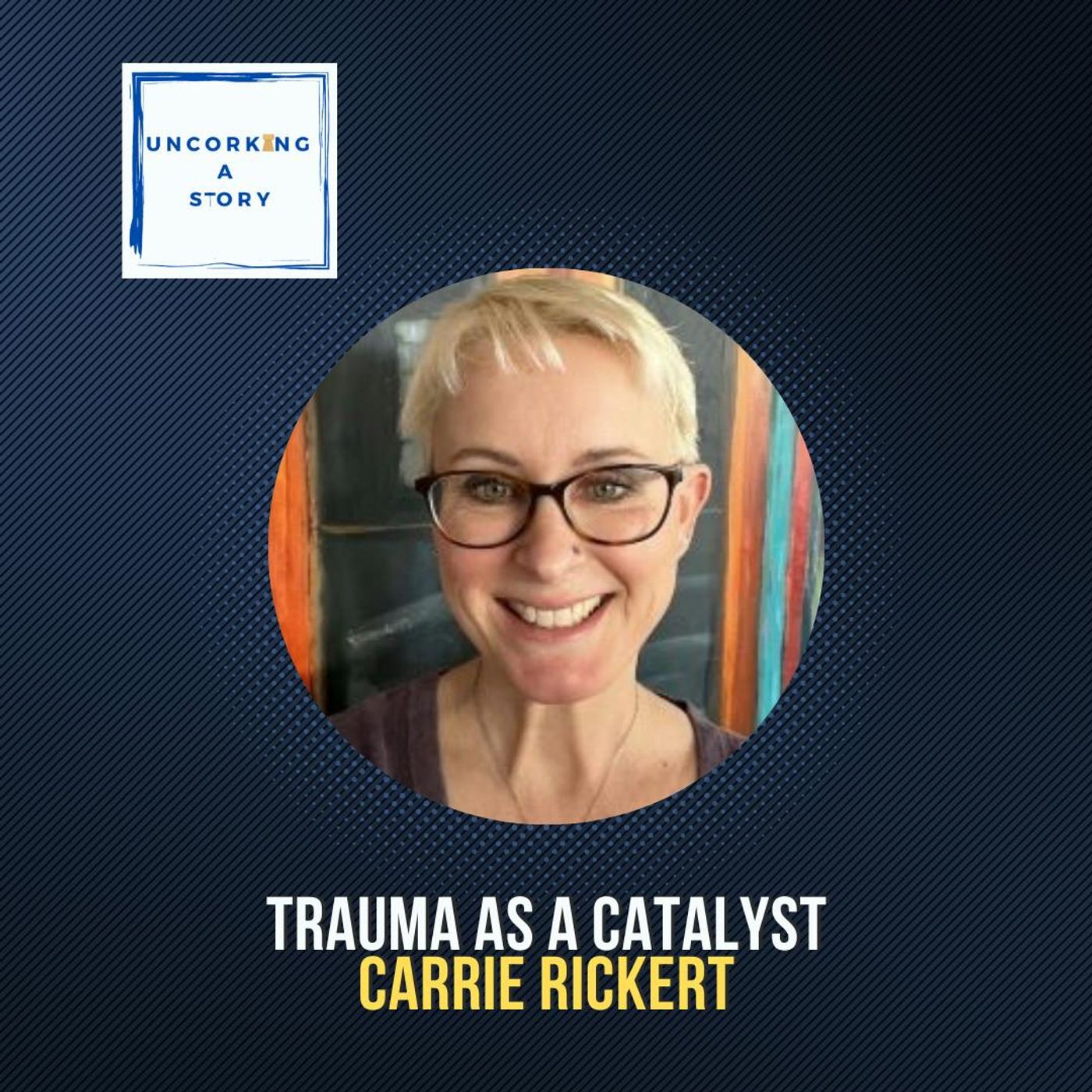 Trauma as a Catalyst, with Carrie Rickert