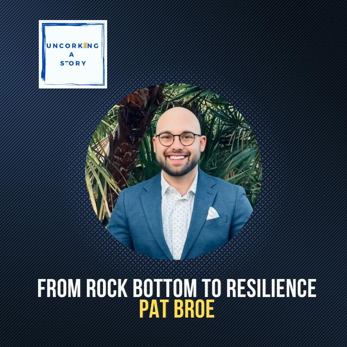 From Rock Bottom to Resilience: Pat Broe on Mental Health and Authentic Living