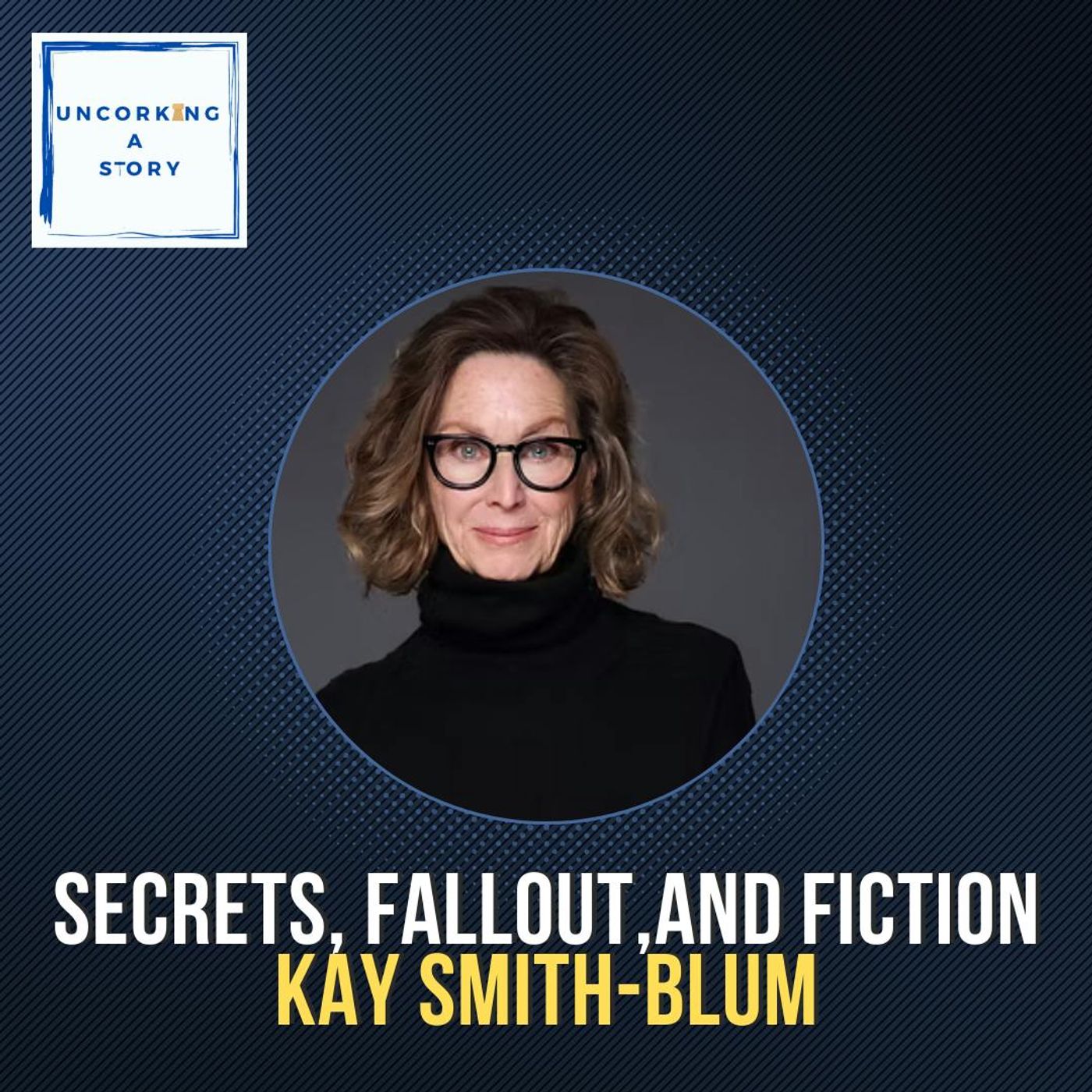 Secrets, Fallout, and Fiction: Kay Smith-Blum on Writing Truth into Historical Lies