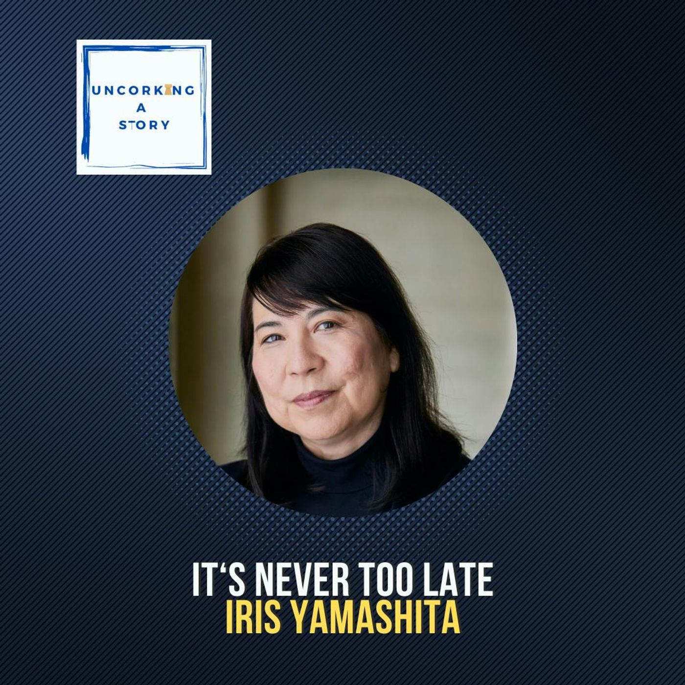 It’s Never too Late, with Iris Yamashita