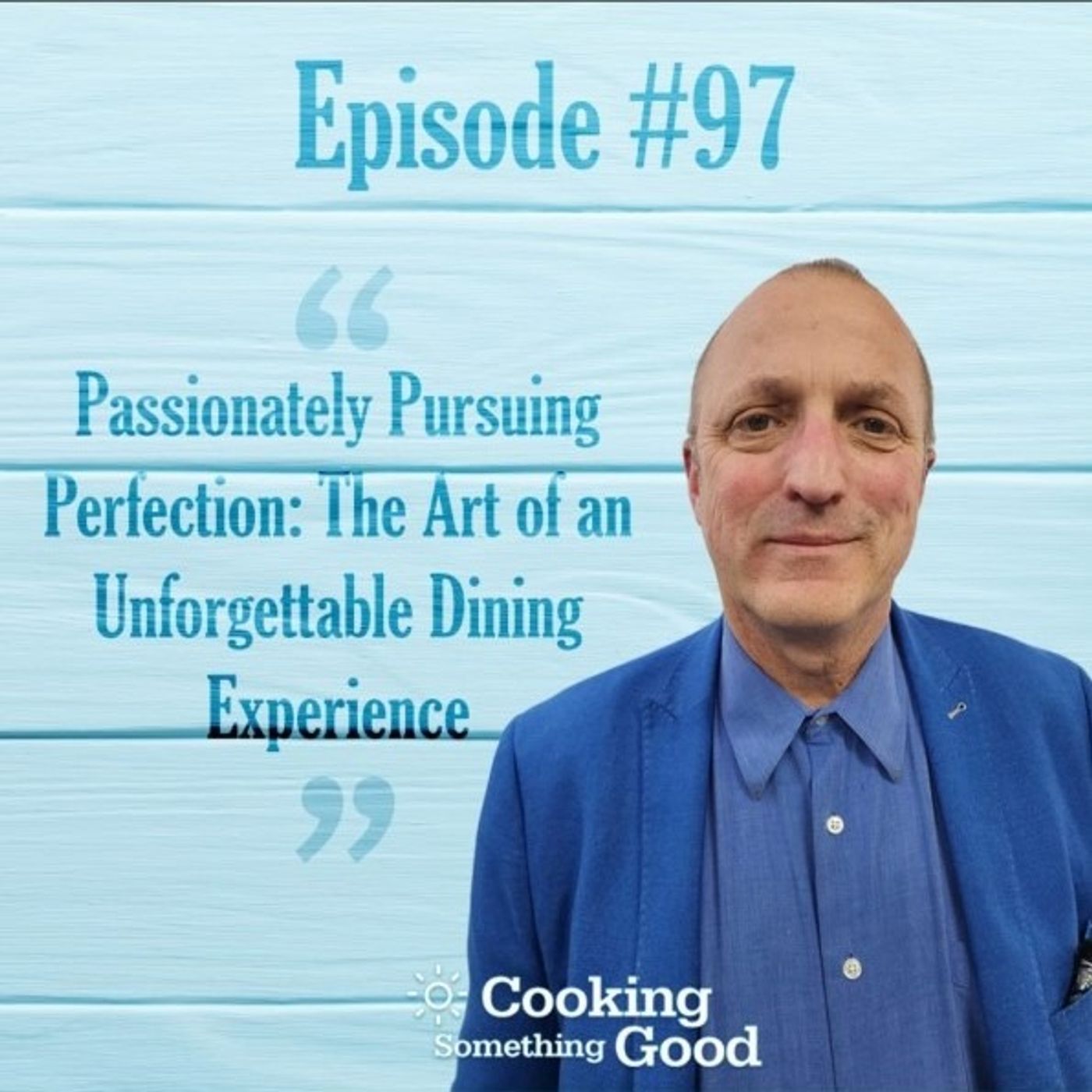 CSG Ep. #97: Passionately Pursuing Perfection: The Art Of An Unforgettable Dining Experience