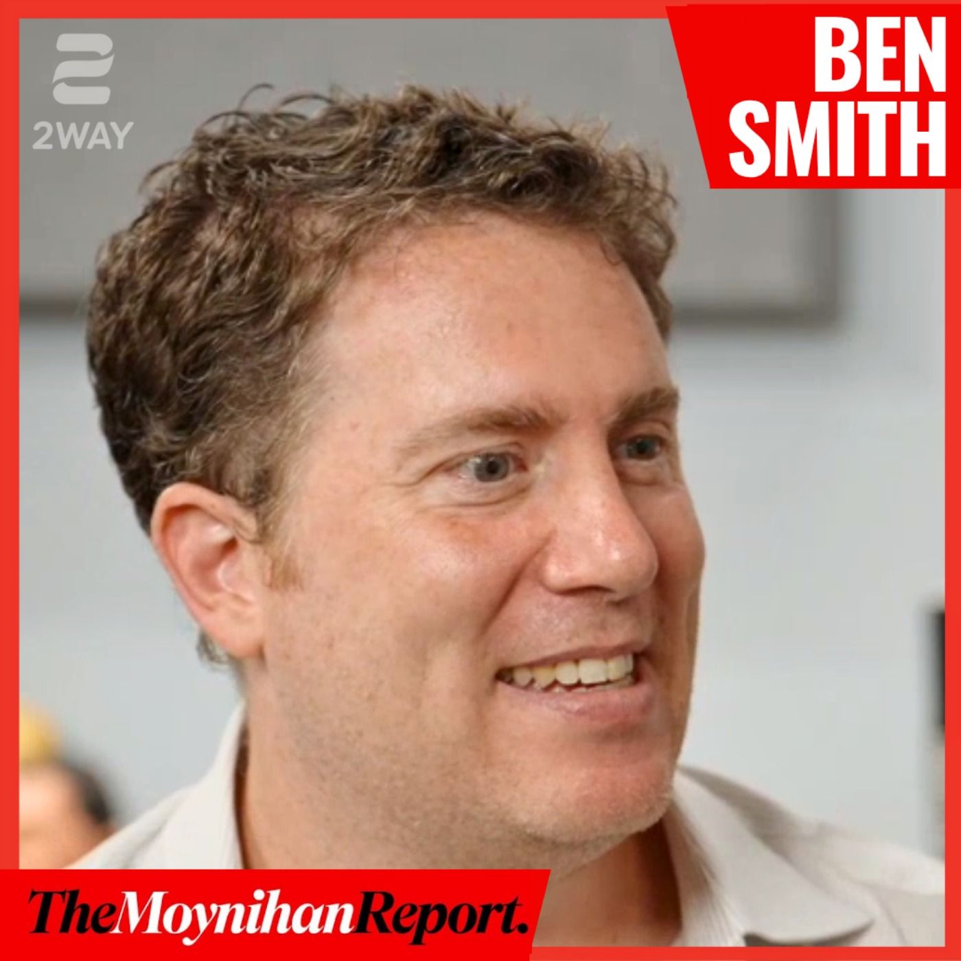 Semafor EIC Ben Smith on populist conspiracy and new media elites | The Moynihan Report episode artwork