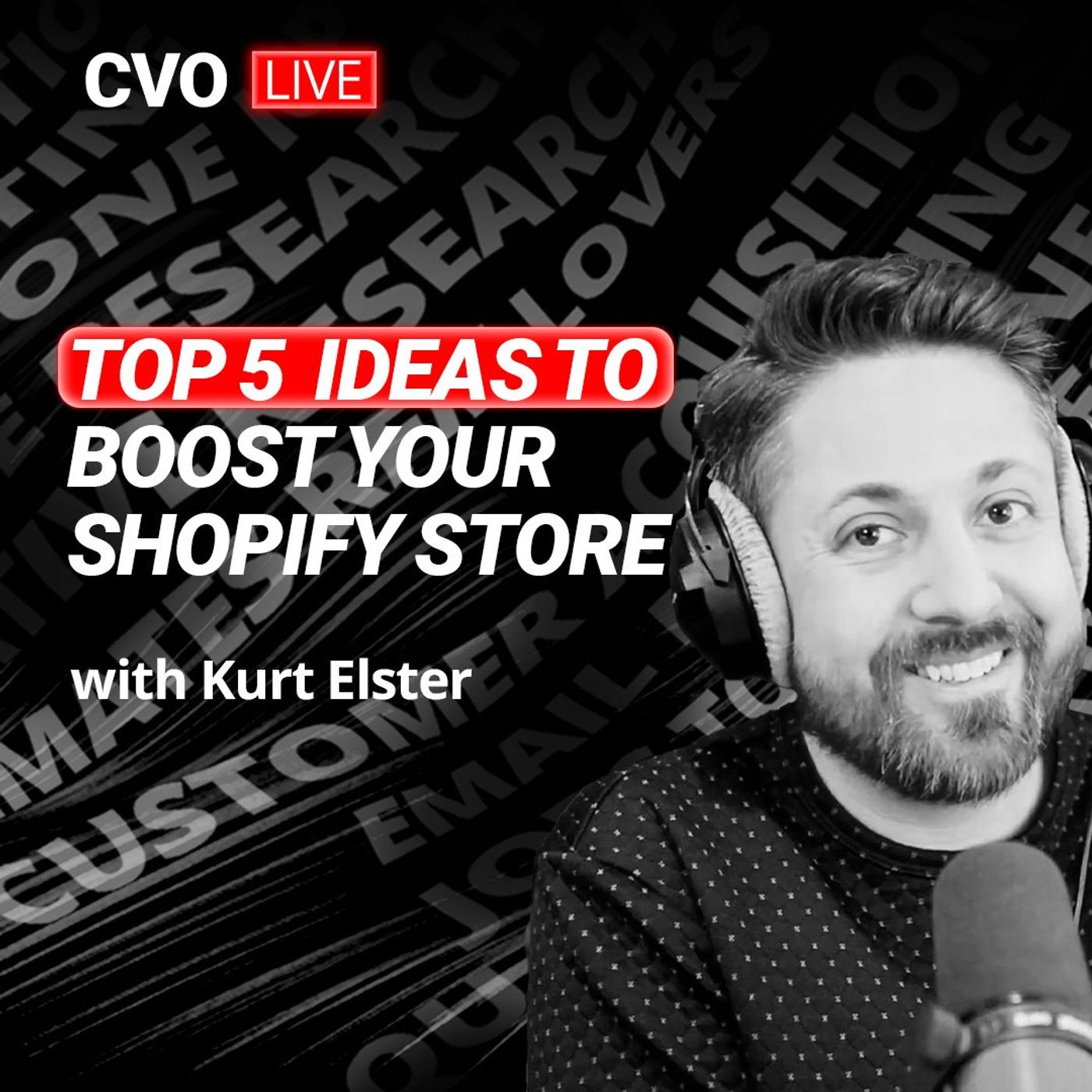The CVO Live Podcast with Kurt Elster: Top 5 Ideas to Boost Your Shopify Store