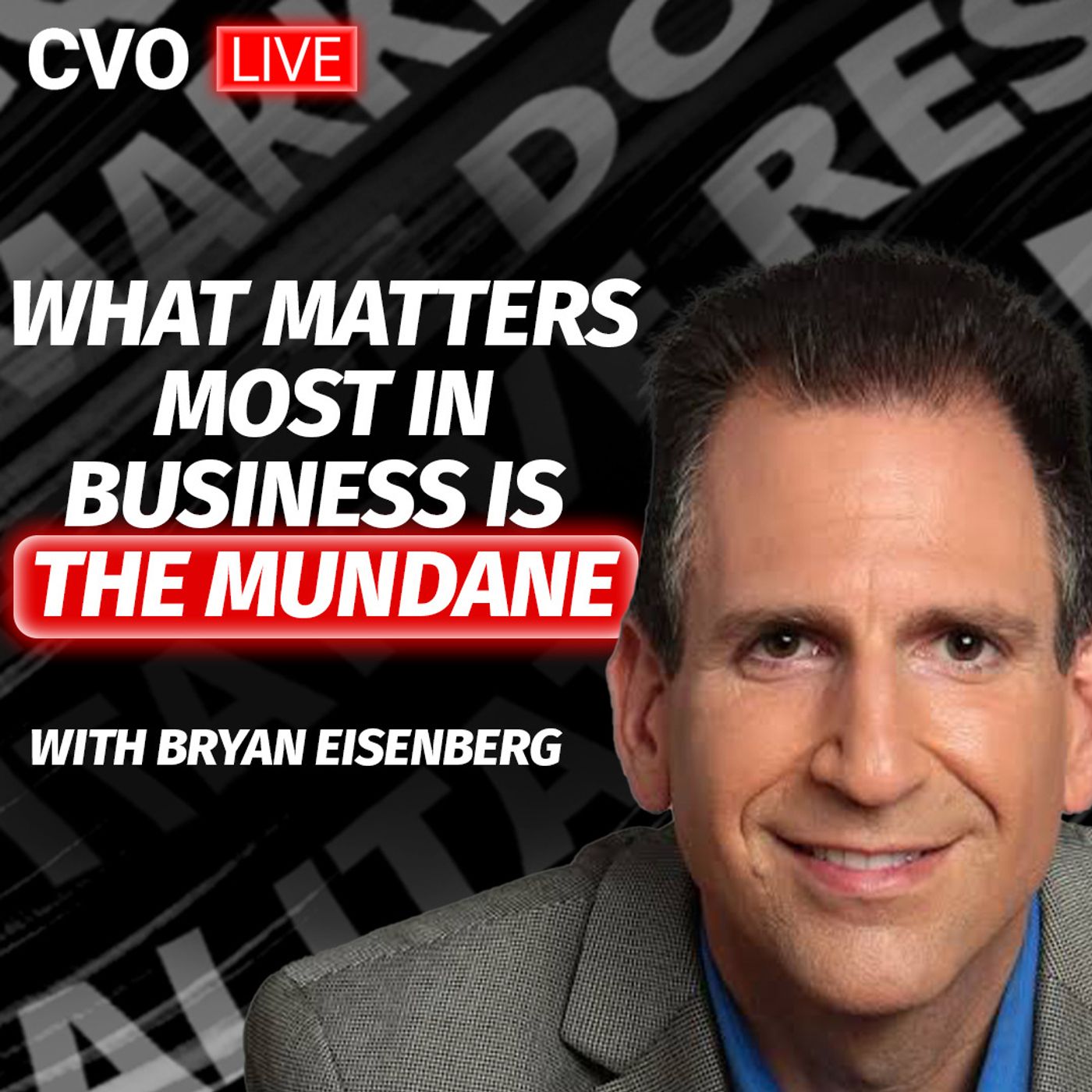 CVO Live w/ Bryan Eisenberg - What matters most in business is the mundane