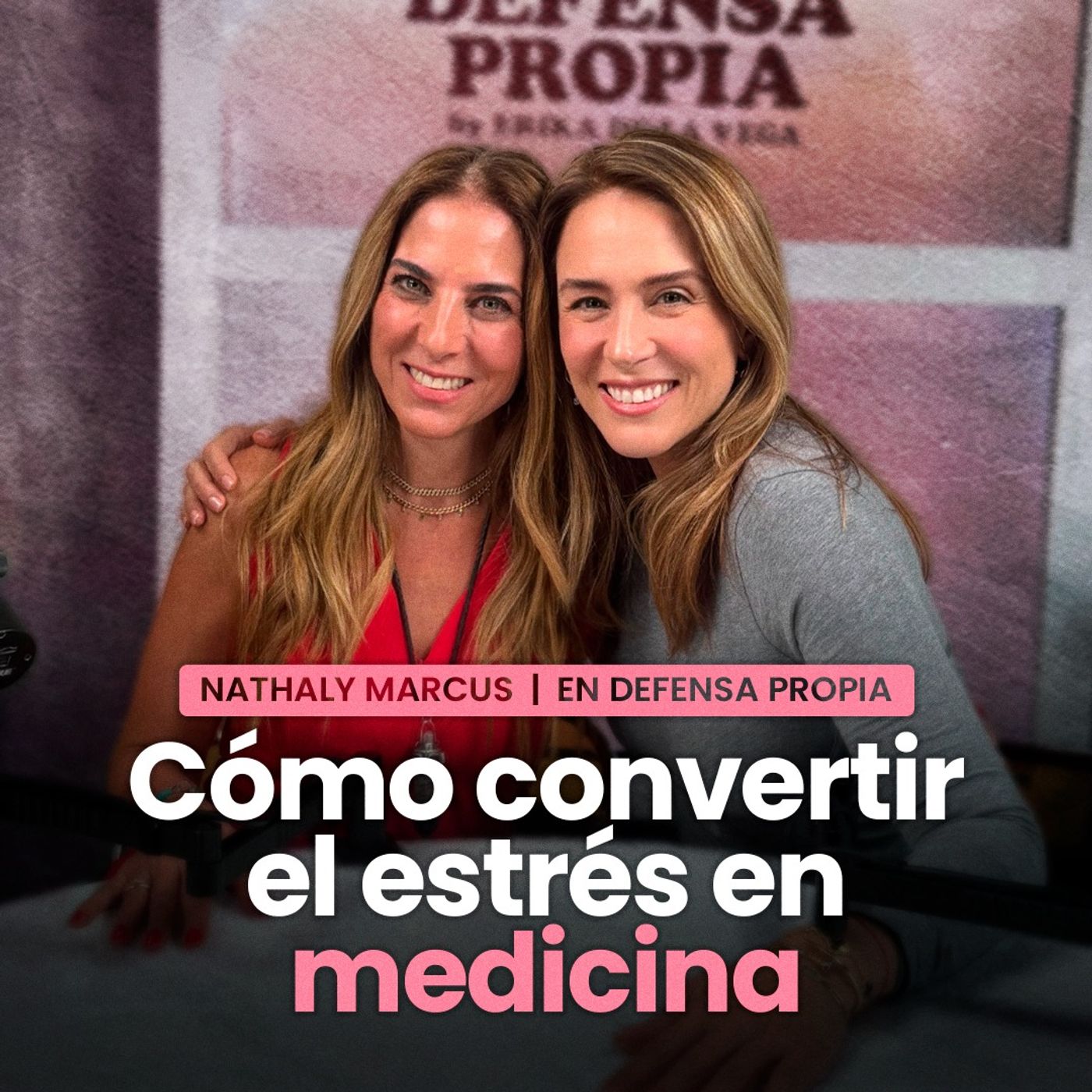 CÓMO CONVERTIR EL ESTRÉS EN MEDICINA con NATHALY MARCUS  | En Defensa Propia | Erika de la Vega