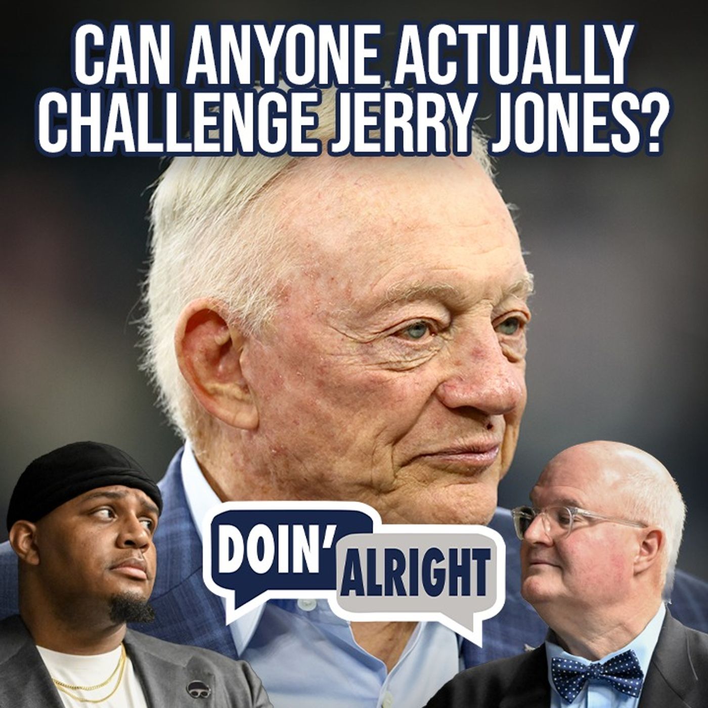 Can Anyone Actually Challenge Jerry Jones Or Tell Him “No”? + Truth Or Cap | Doin’ Alright