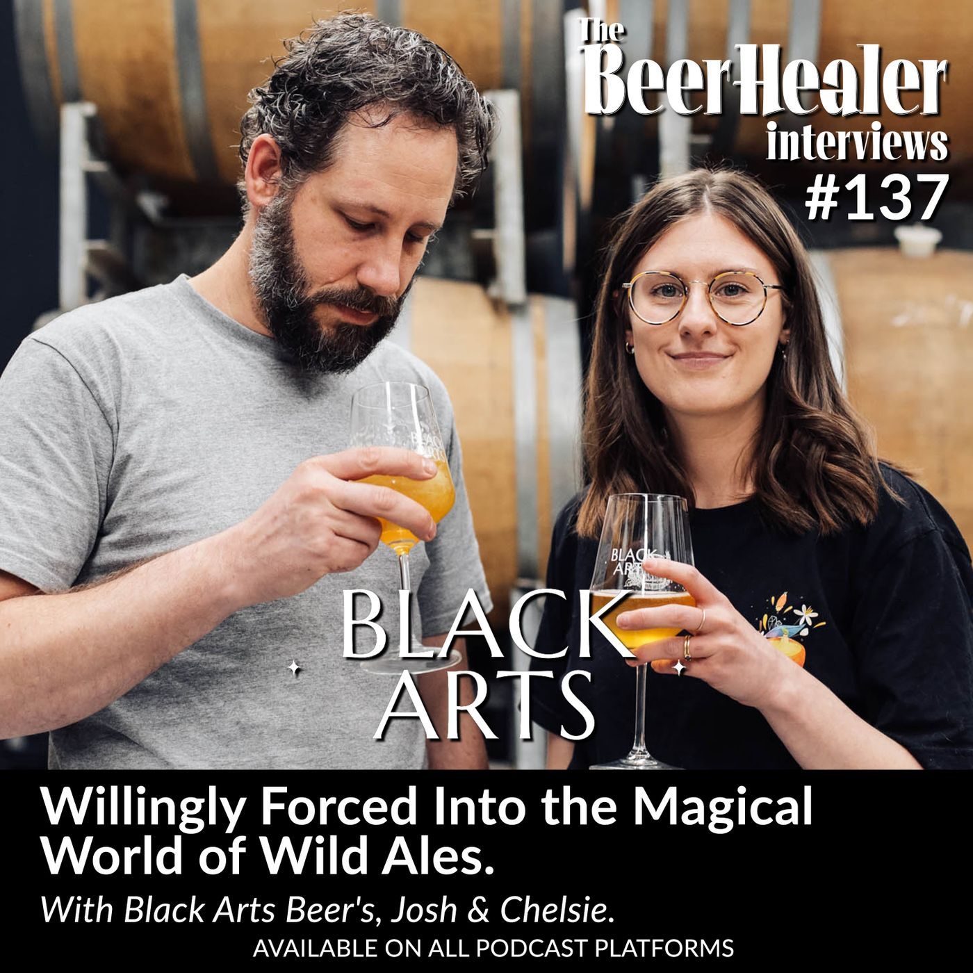 Ep. 137 - Willingly Forced Into the Magical World of Wild Ales. With Black Arts Beer's, Josh & Chelsie.