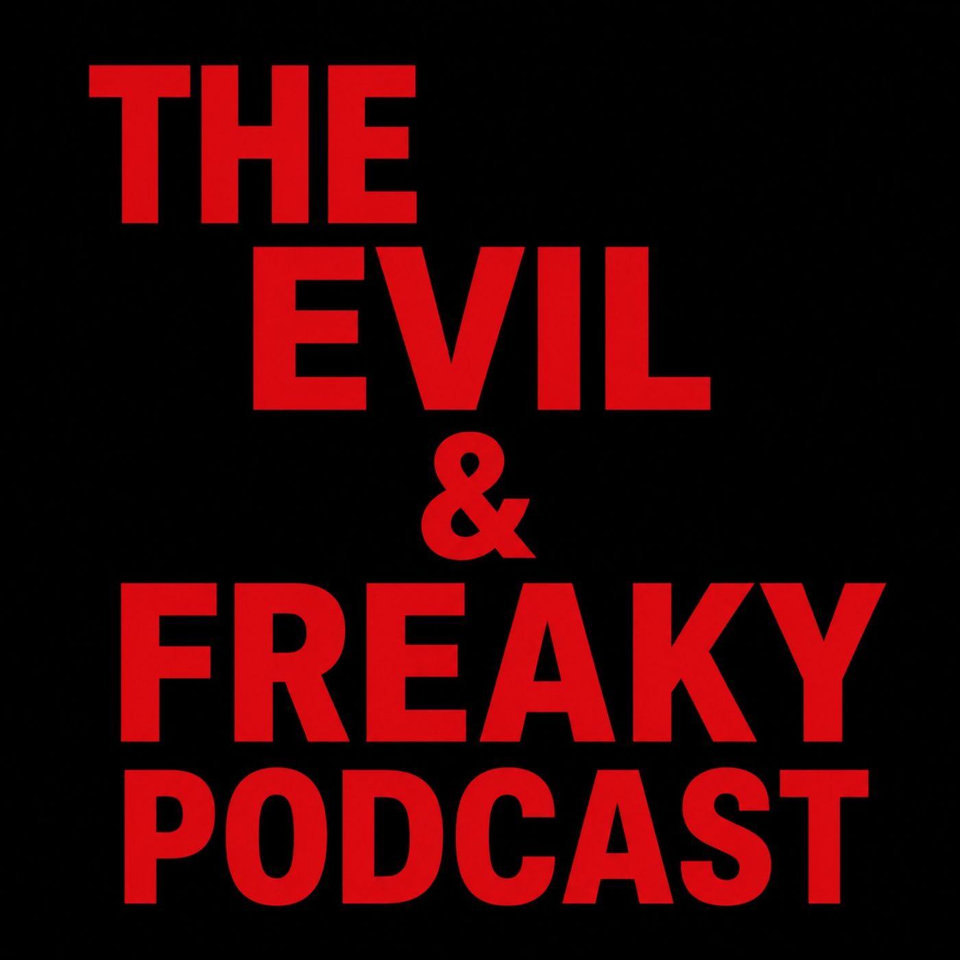 THE EVIL AND FREAKY PODCAST