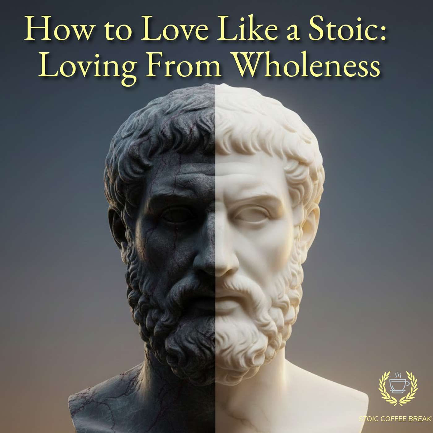 358 - How to Love Like a Stoic: Loving From Wholeness