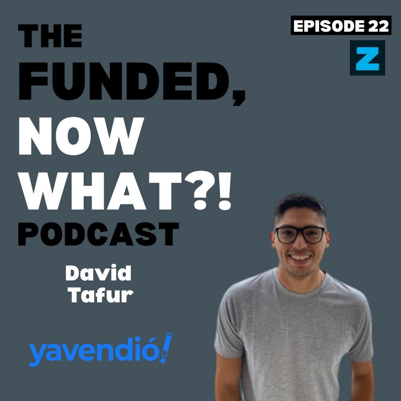 The Funded, Now What?! Podcast Episode 23: Revolutionizing LATAM E-commerce with AI Agents! David Tafur, Founder of YaVendió!