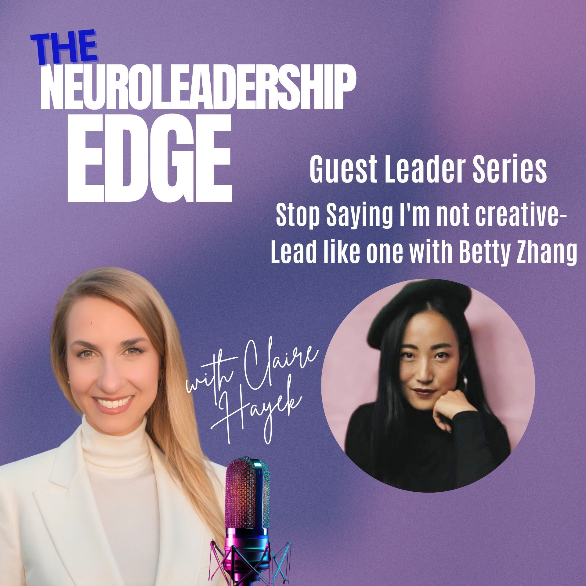 Stop Saying “I’m Not Creative”—Lead Like One with Betty Zhang