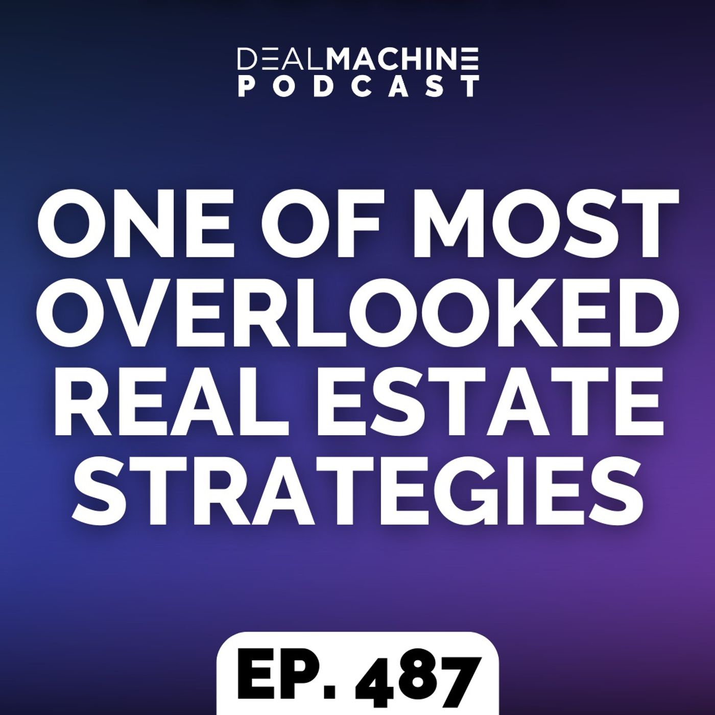 487: One Of Most OVERLOOKED Real Estate Strategies 487: One Of Most OVERLOOKED Real Estate Strategies