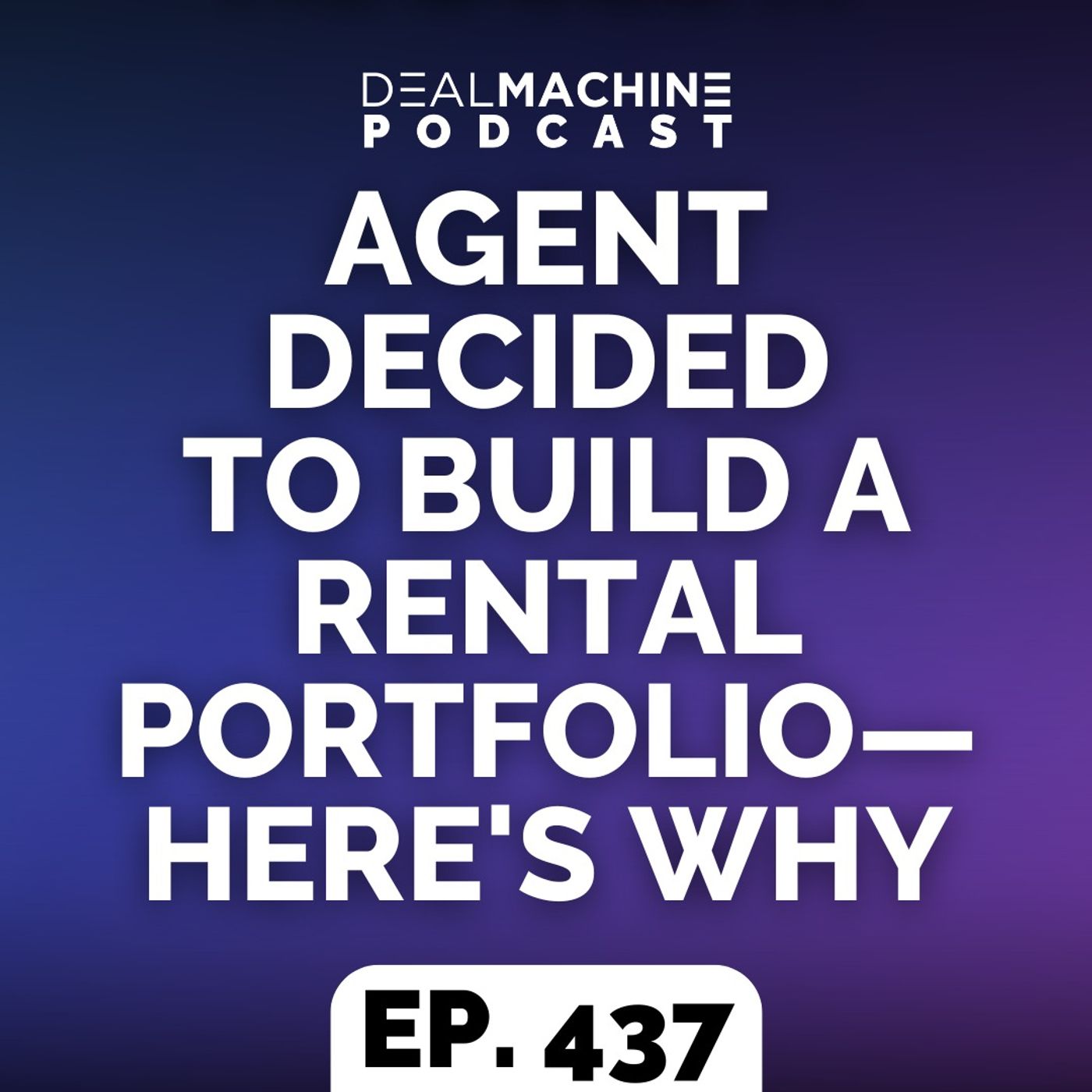 437: Agent Decided To Build A Rental Portfolio—Here's Why
