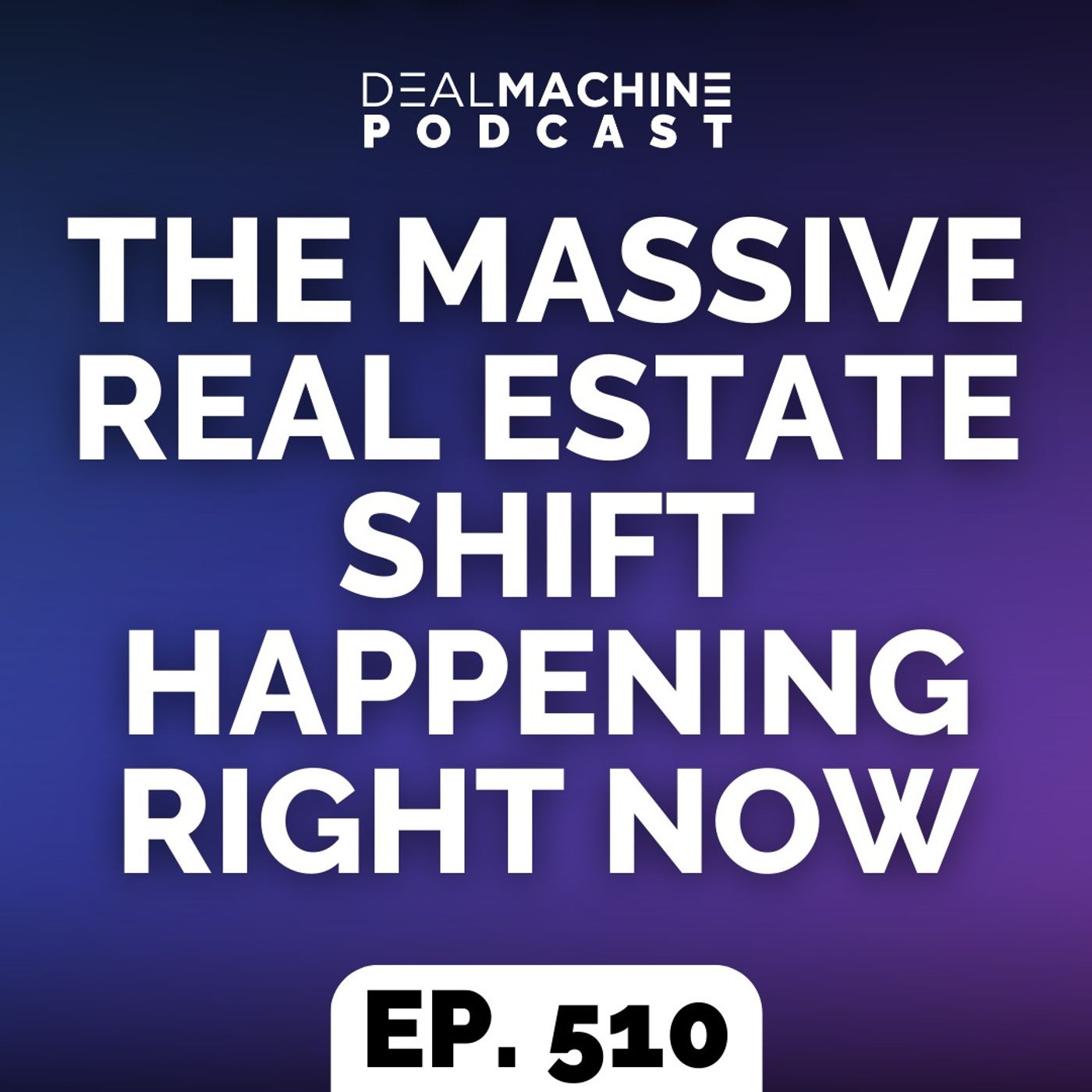510: The MASSIVE Real Estate Shift Happening Right Now
