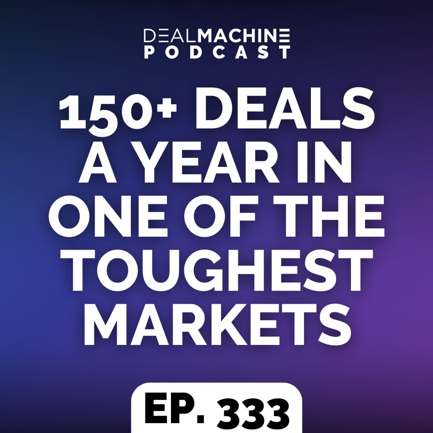 333: 150+ Deals A Year In One Of The Toughest Markets