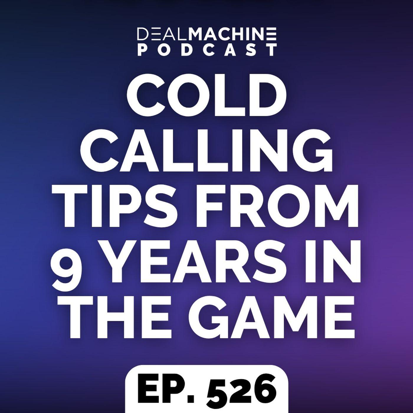 526: Cold Calling Tips From 9 Years In The Game