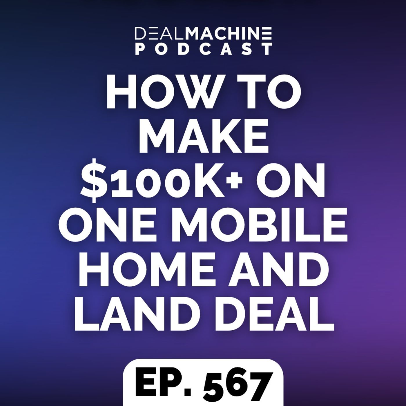 567: How To Make $100K+ On One Mobile Home And Land Deal