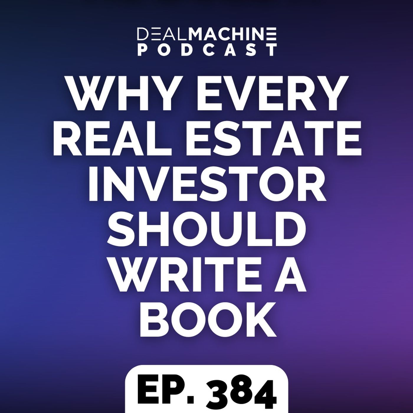 384: Why Every Real Estate Investor Should Write A Book