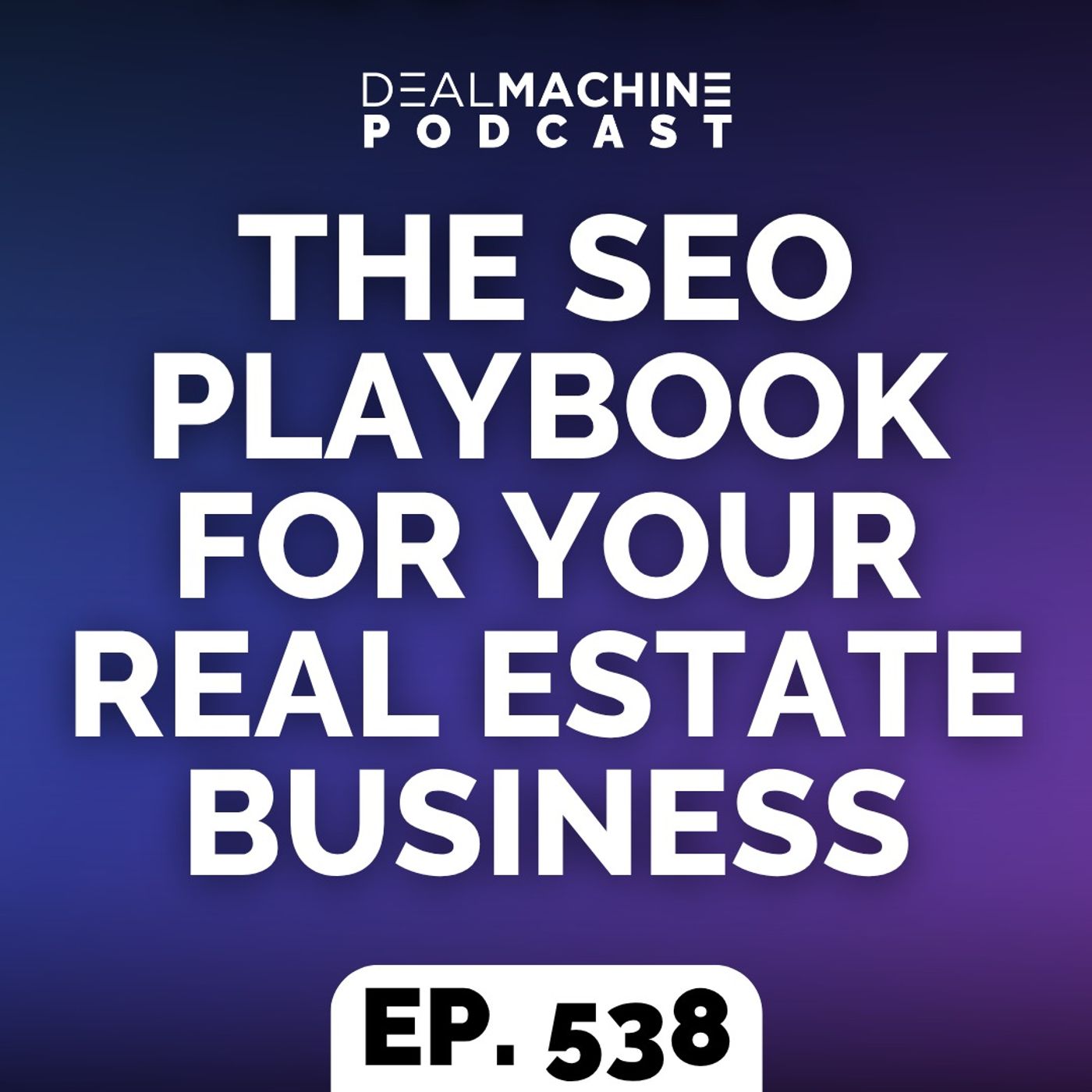 538: The SEO Playbook For Your Real Estate Business